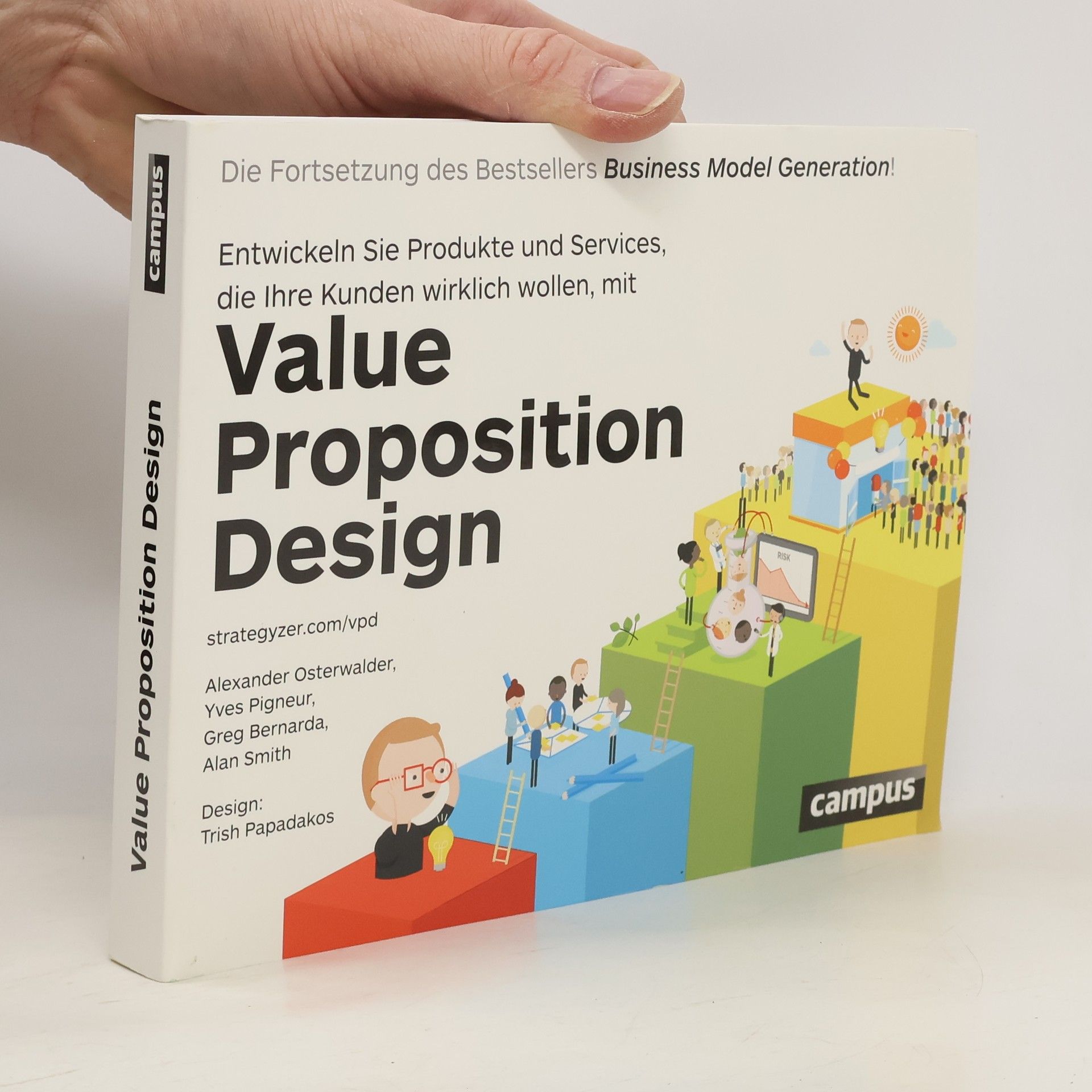 Alexander Osterwalder Entwickeln Sie Produkte und Services, die Ihre Kunden wirklich wollen. Beginnen Sie mit Value proposition design