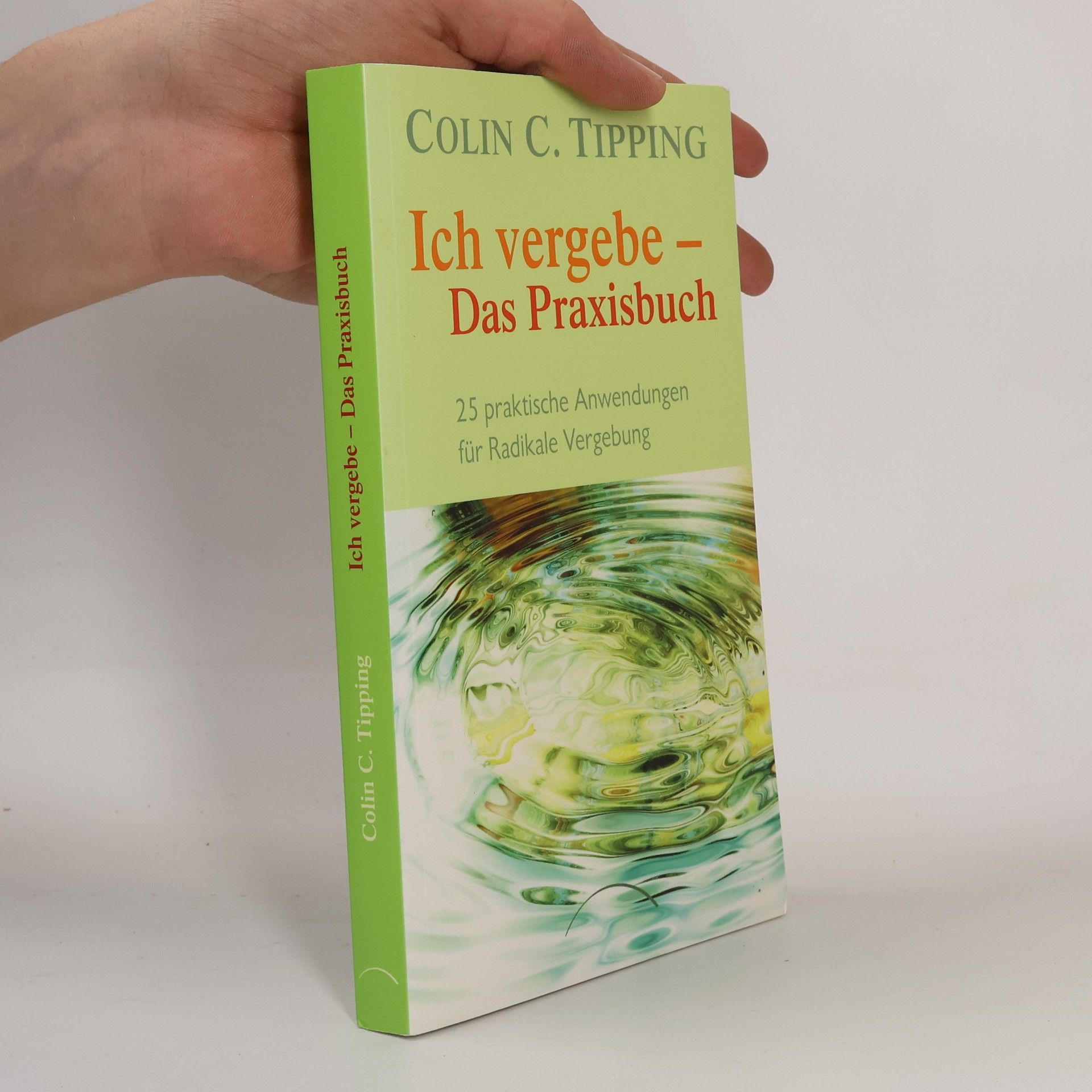 Colin Tipping Ich vergebe - Das Praxisbuch
