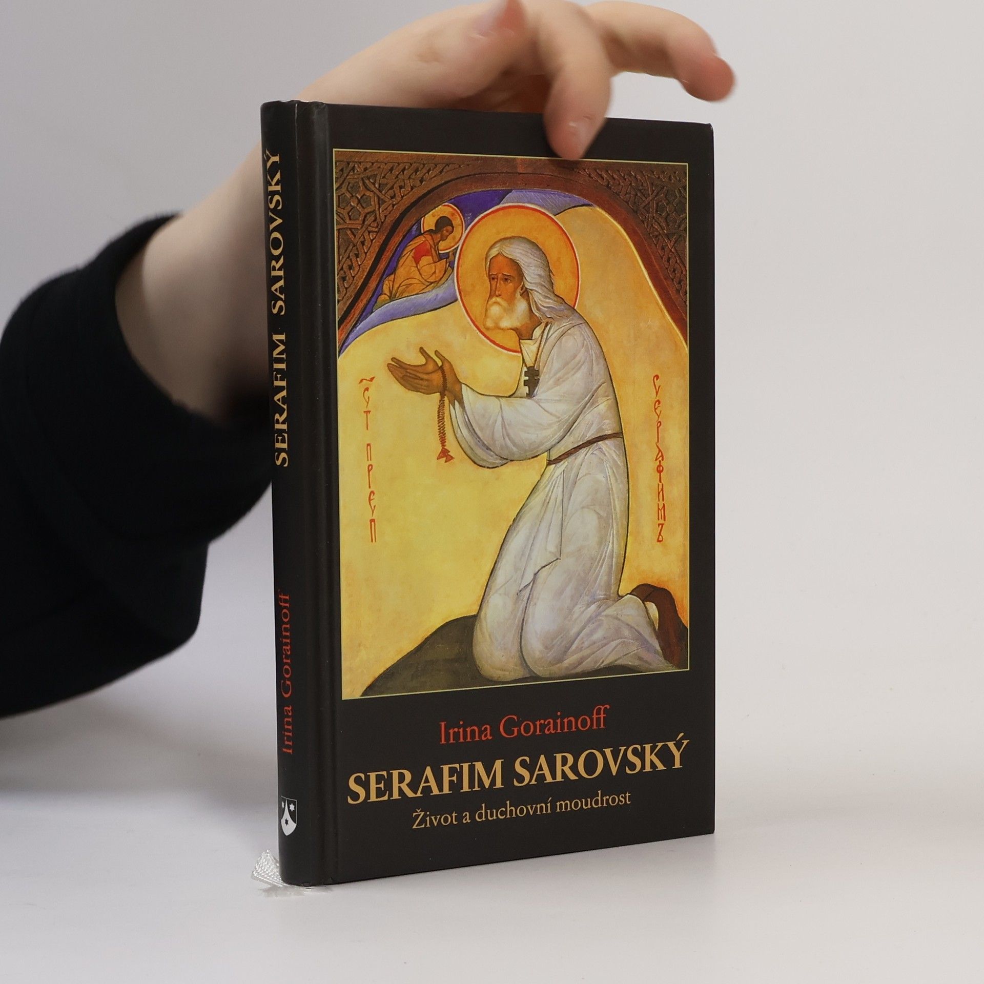 Irina Goraïnoff Serafim Sarovský. Život a duchovní moudrost.