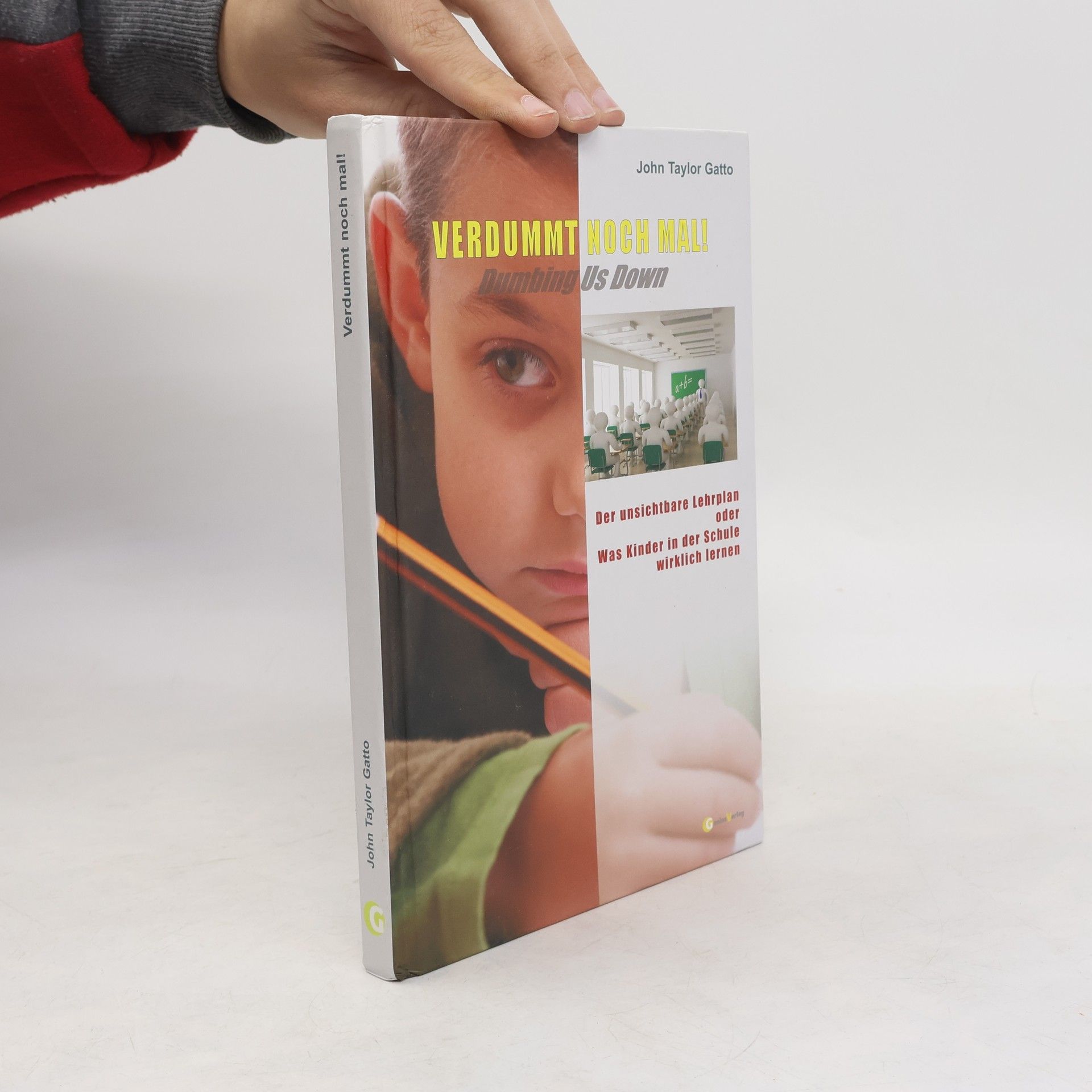 John Taylor Gatto Verdummt noch mal! - Dumbing Us Down