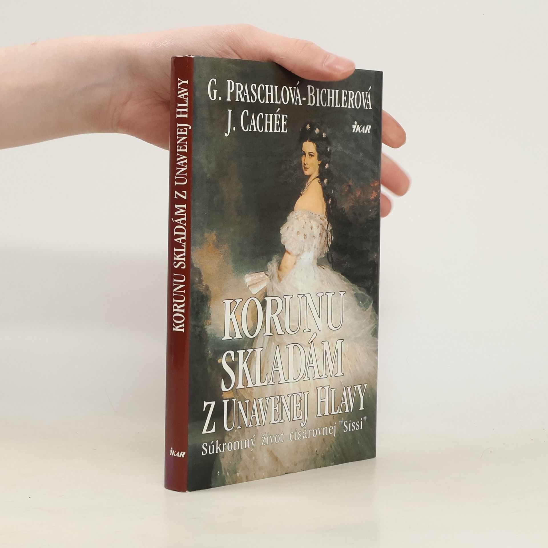 Gabriele Praschl Bichler Korunu skladám z unavenej hlavy - súkromný život kráľovnej Sissi