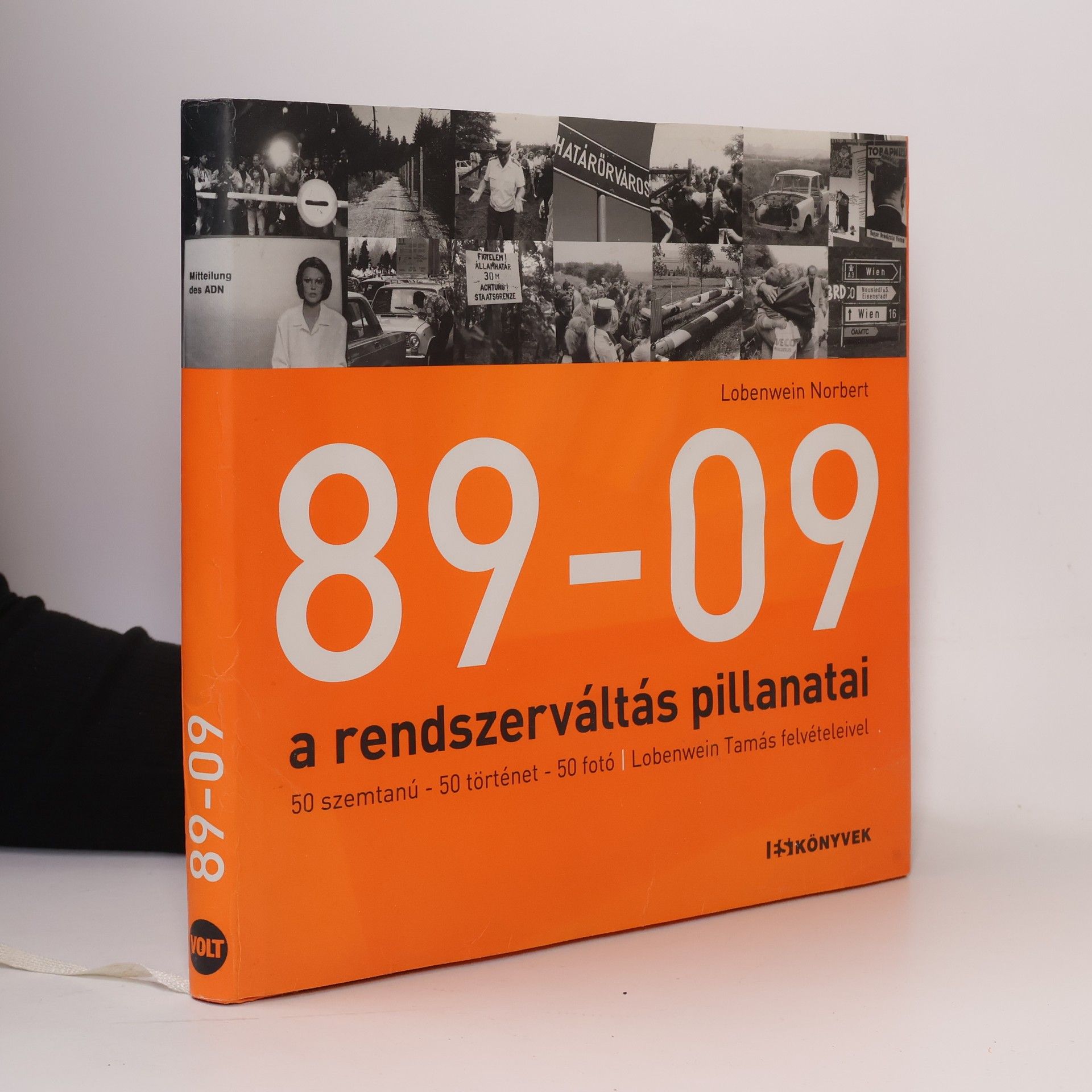 Norbert Lobenwein 89-09 : a rendszerváltás pillanatai : 50 szemtanú - 50 történet - 50 fotó