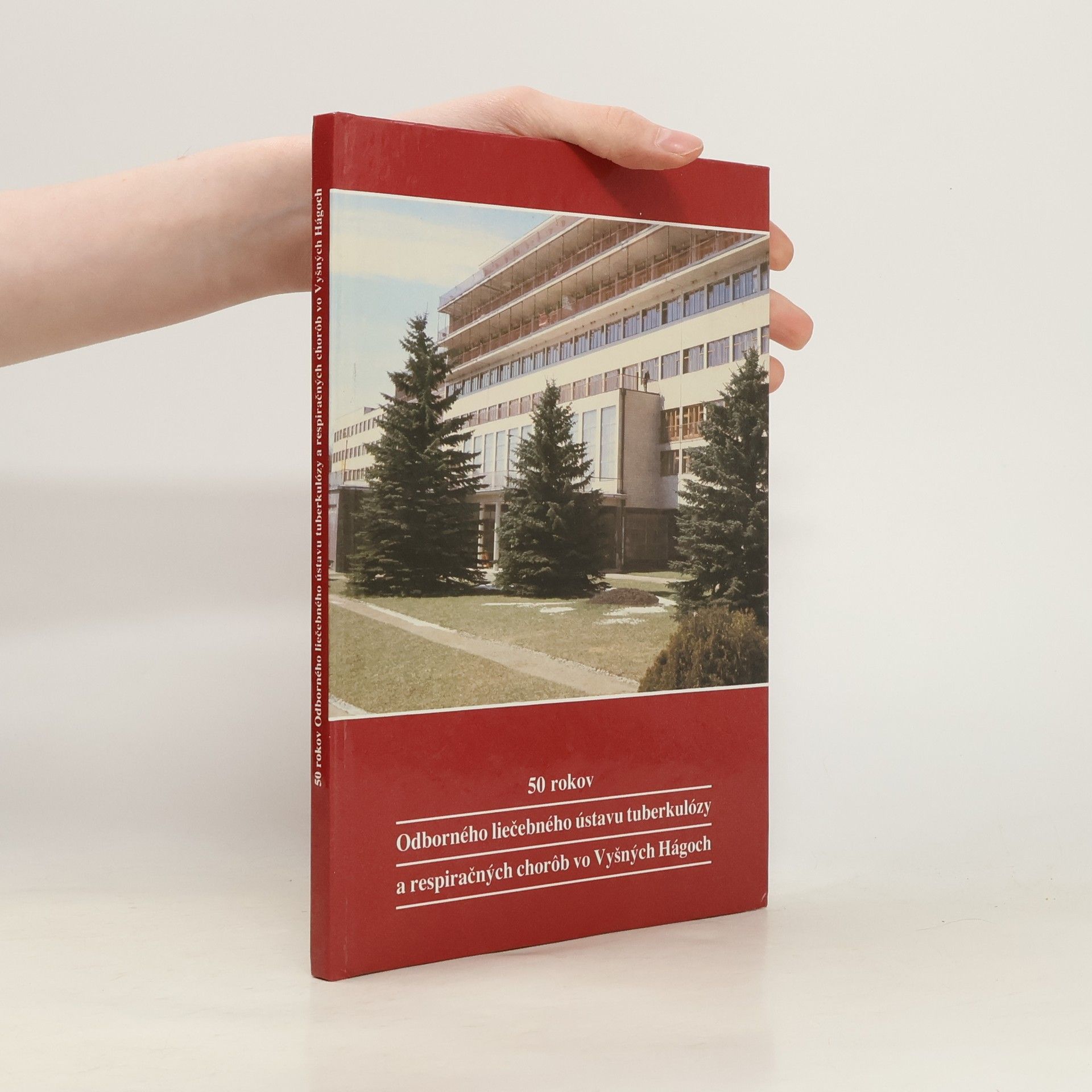 Various authors Päťdesiat rokov Odborného liečebného ústavu tuberkulózy a respiračných chorôb vo Vyšných Hágoch