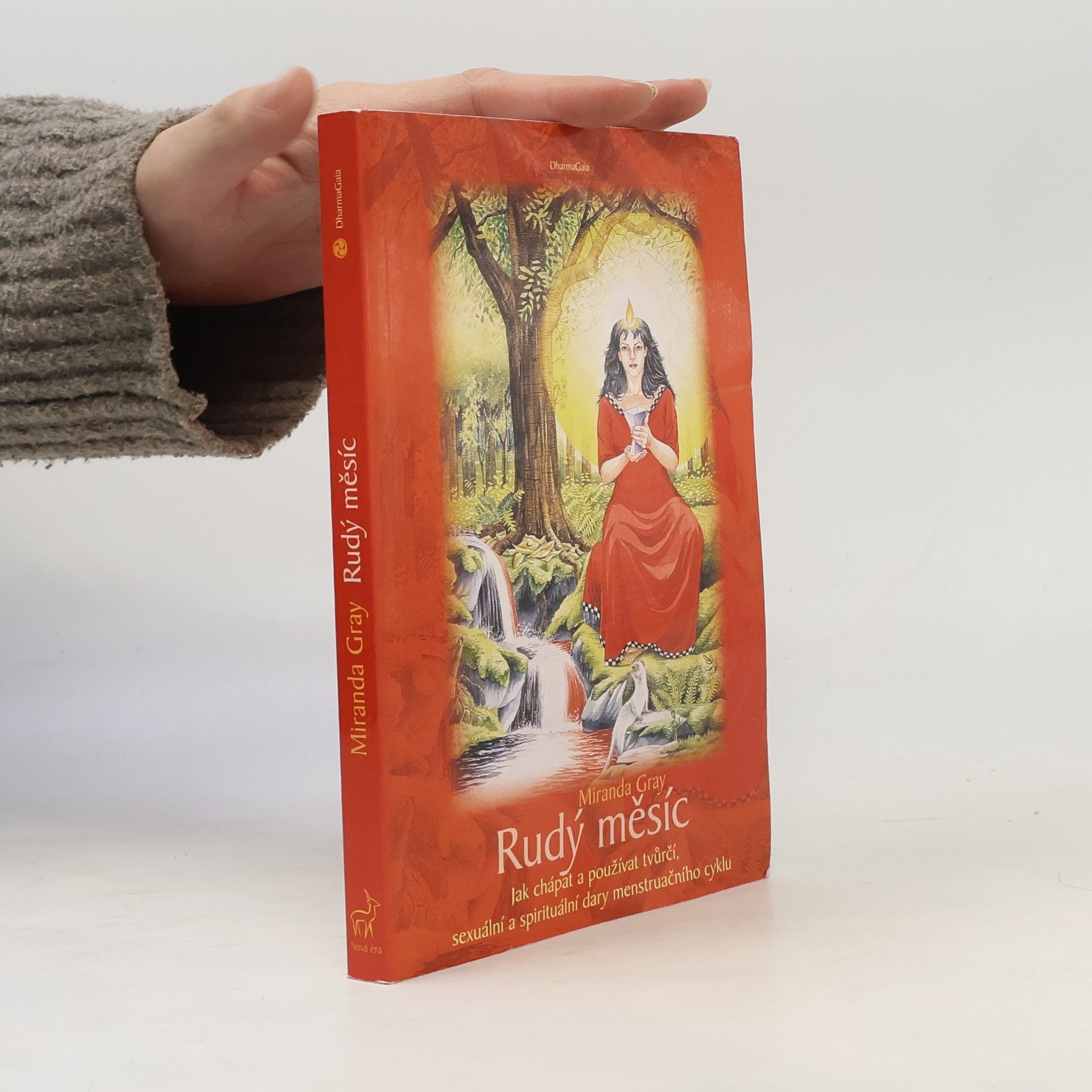 Miranda Gray Rudý měsíc. Jak chápat a používat tvůrčí, sexuální a spirituální dary menstruačního cyklu