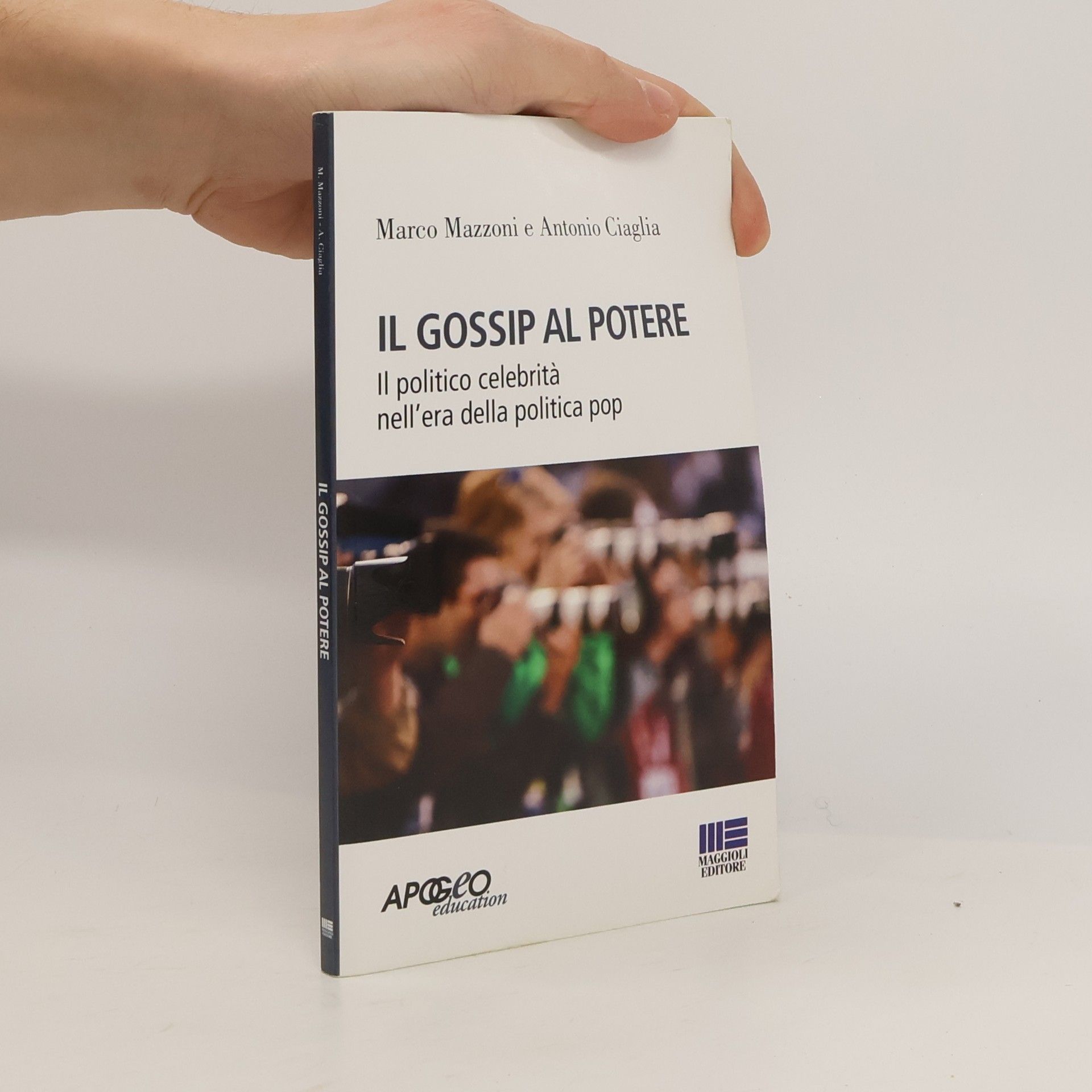 Marco Mazzoni Il gossip al potere. Il politico celebrità nell'era della politica pop