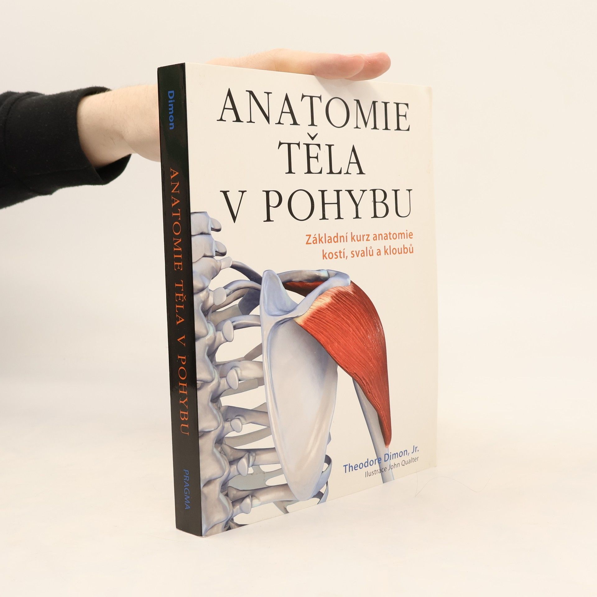 Theodore Dimon Anatomie těla v pohybu: Základní kurz anatomie kostí, svalů a kloubů