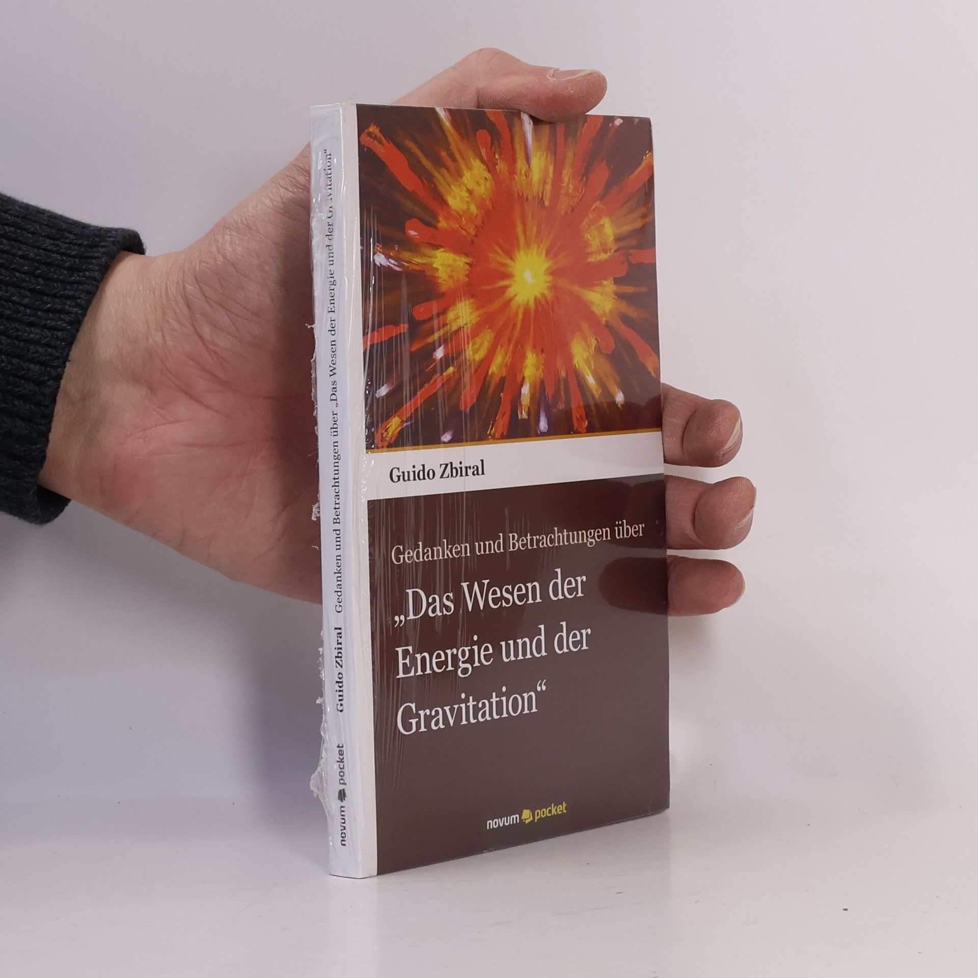 Guido Zbiral Gedanken und Betrachtungen über "Das Wesen der Energie und der Gravitation"
