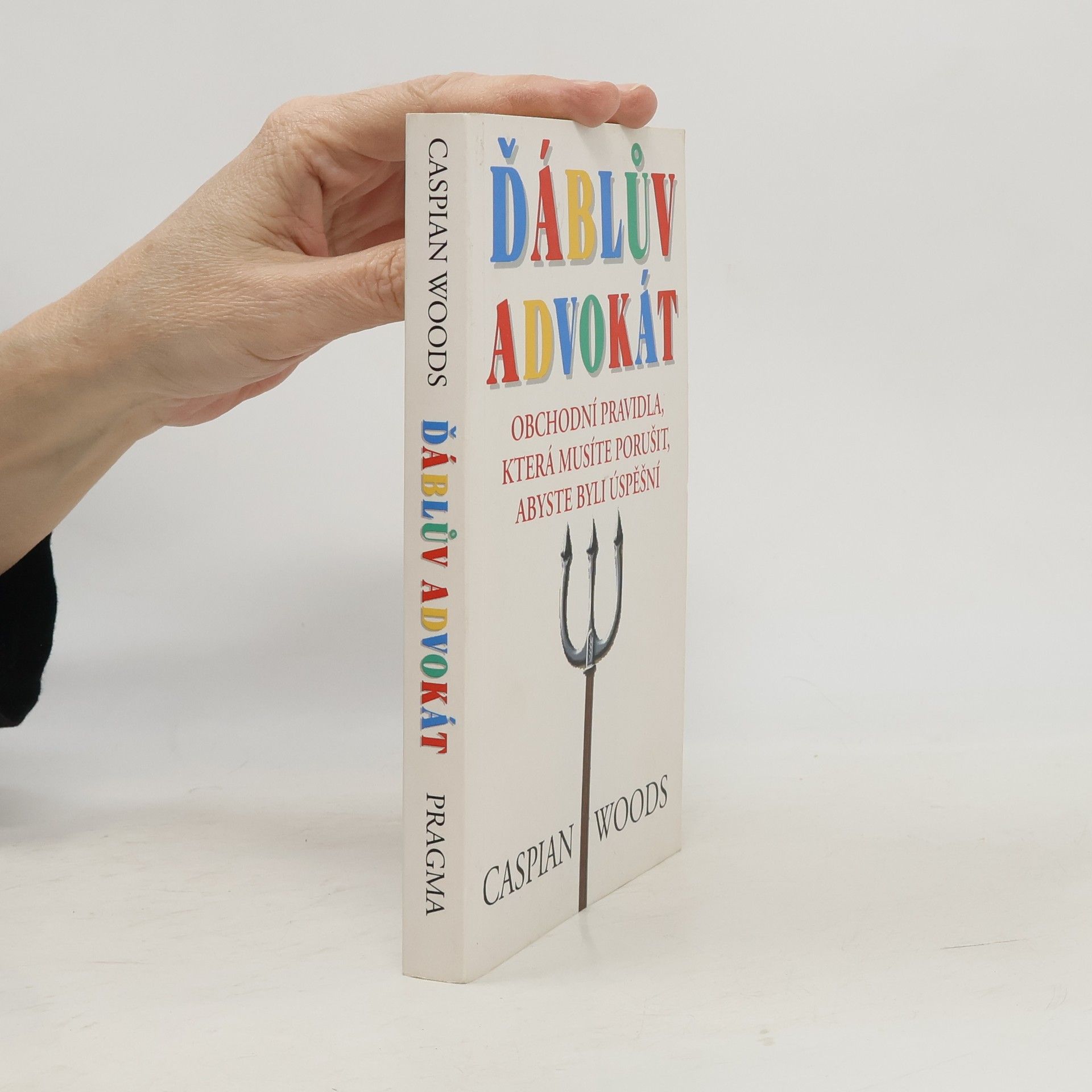 Caspian Woods Ďáblův advokát: Obchodní pravidla, která musíte porušit, abyste byli úspěšní