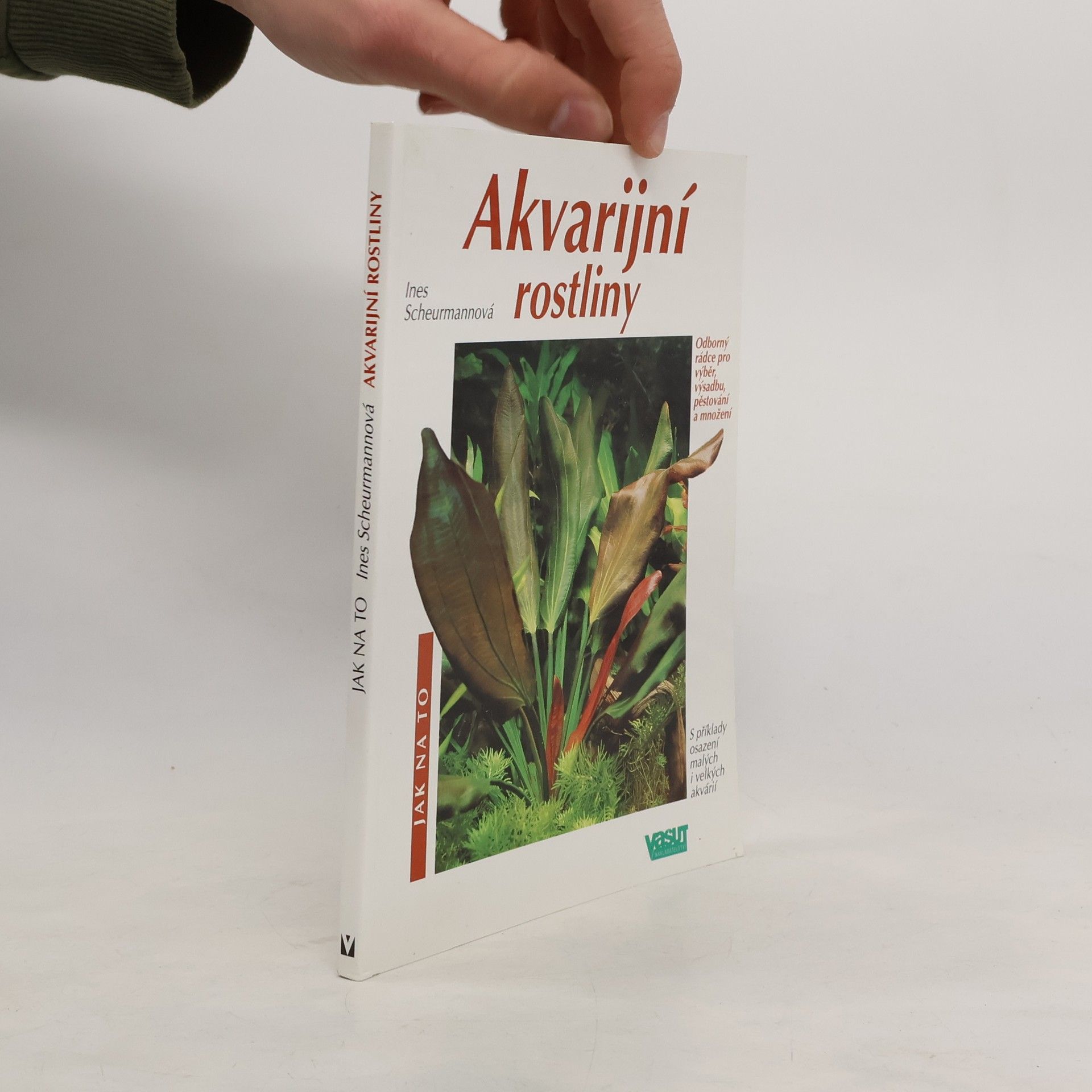 Burkard Kahl Akvarijní rostliny. Odborný rádce pro výběr, výsadbu, pěstování a množení