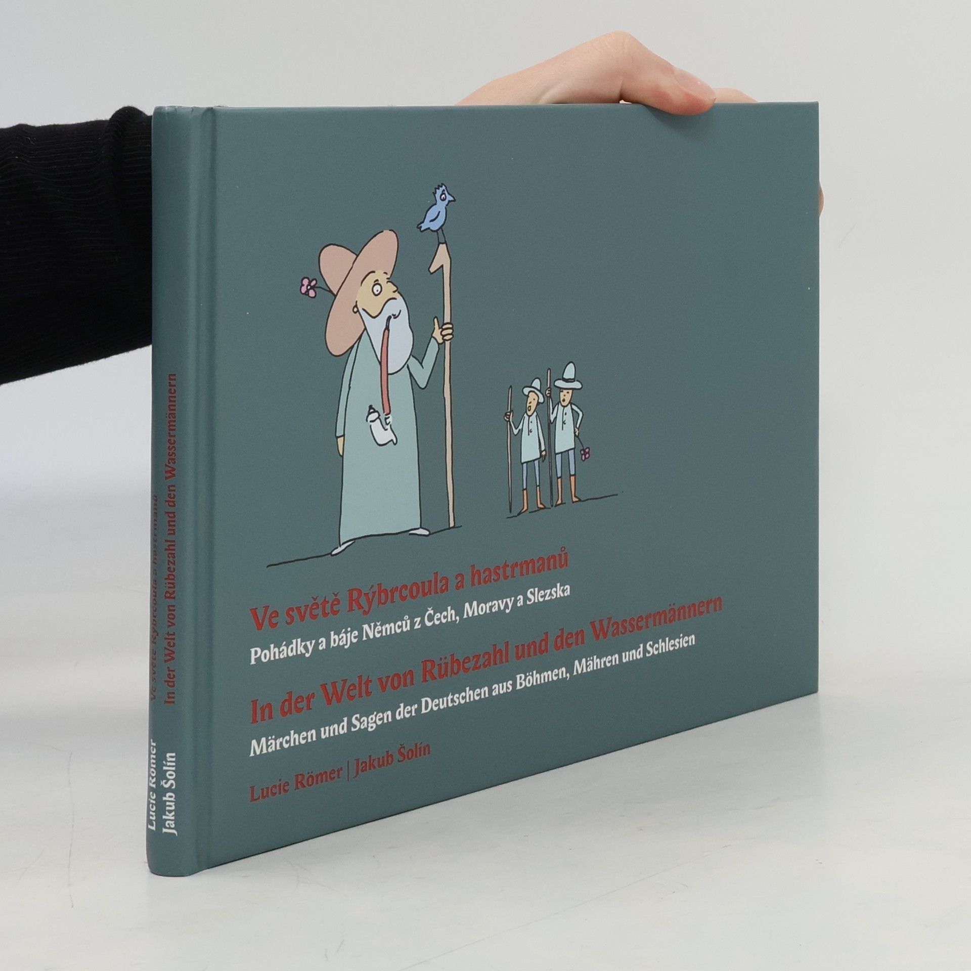 Lucie Römer Ve světě Rýbrcoula a hastrmanů : pohádky a báje Němců z Čech, Moravy a Slezska = In der Welt von Rübezahl und den Wassermännern : Märchen und Sagen der Deutschen aus Böhmen, Mähren und Schlesien