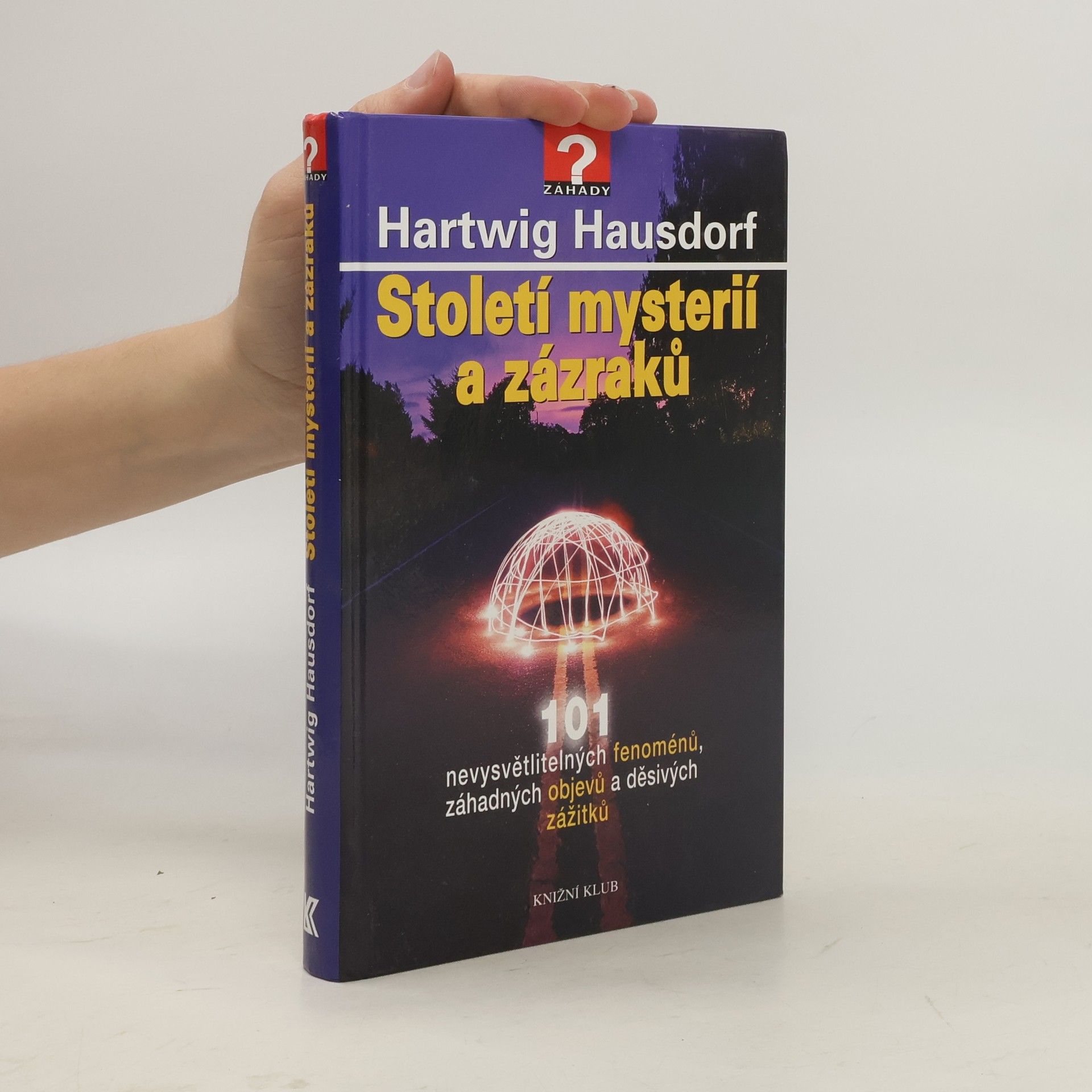 Hartwig Hausdorf Století mystérií a zázraků. 101 nevysvětlitelných fenoménů, záhadných objevů a děsivých zážitků