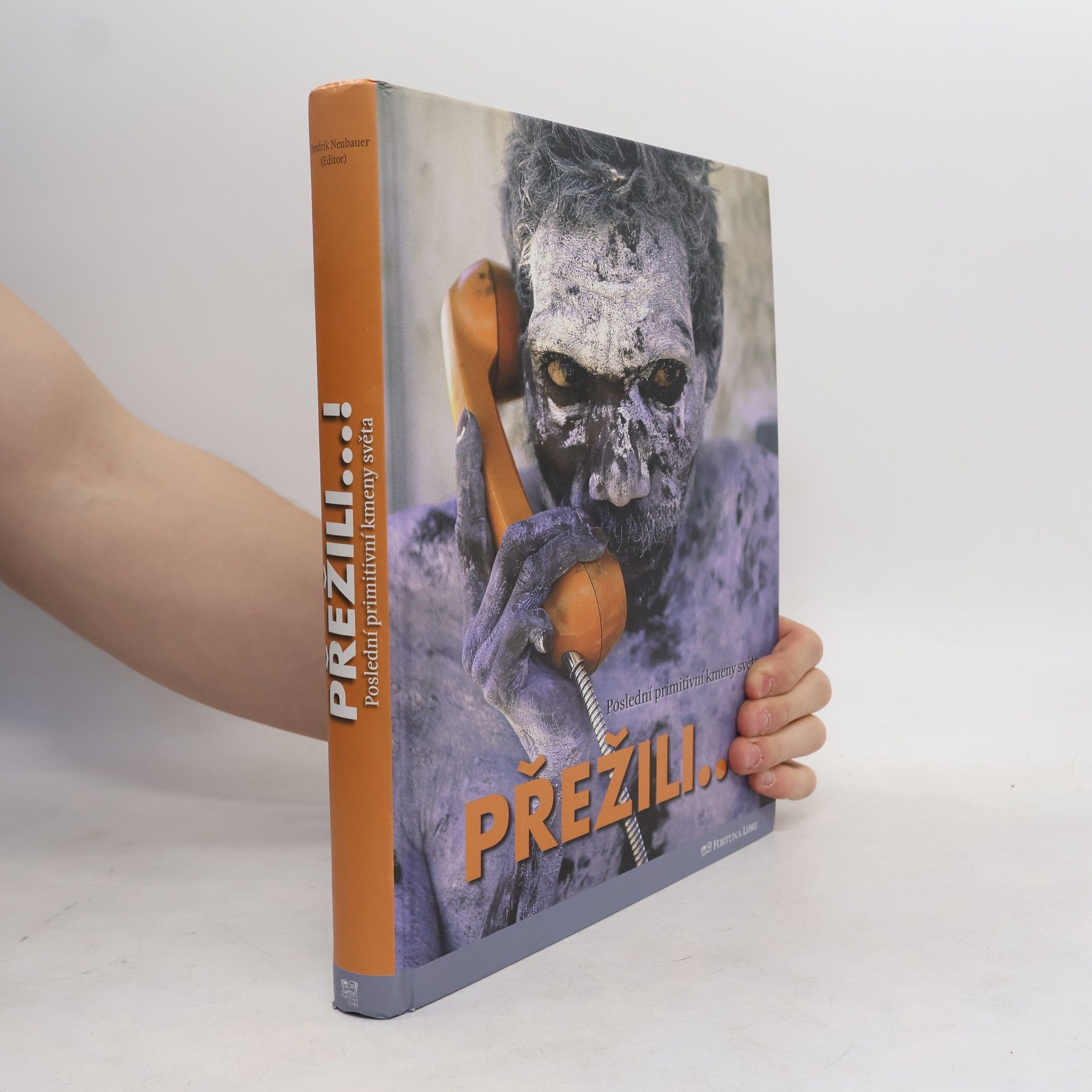 Hendrik Neubauer Přežili--! : poslední primitivní kmeny světa