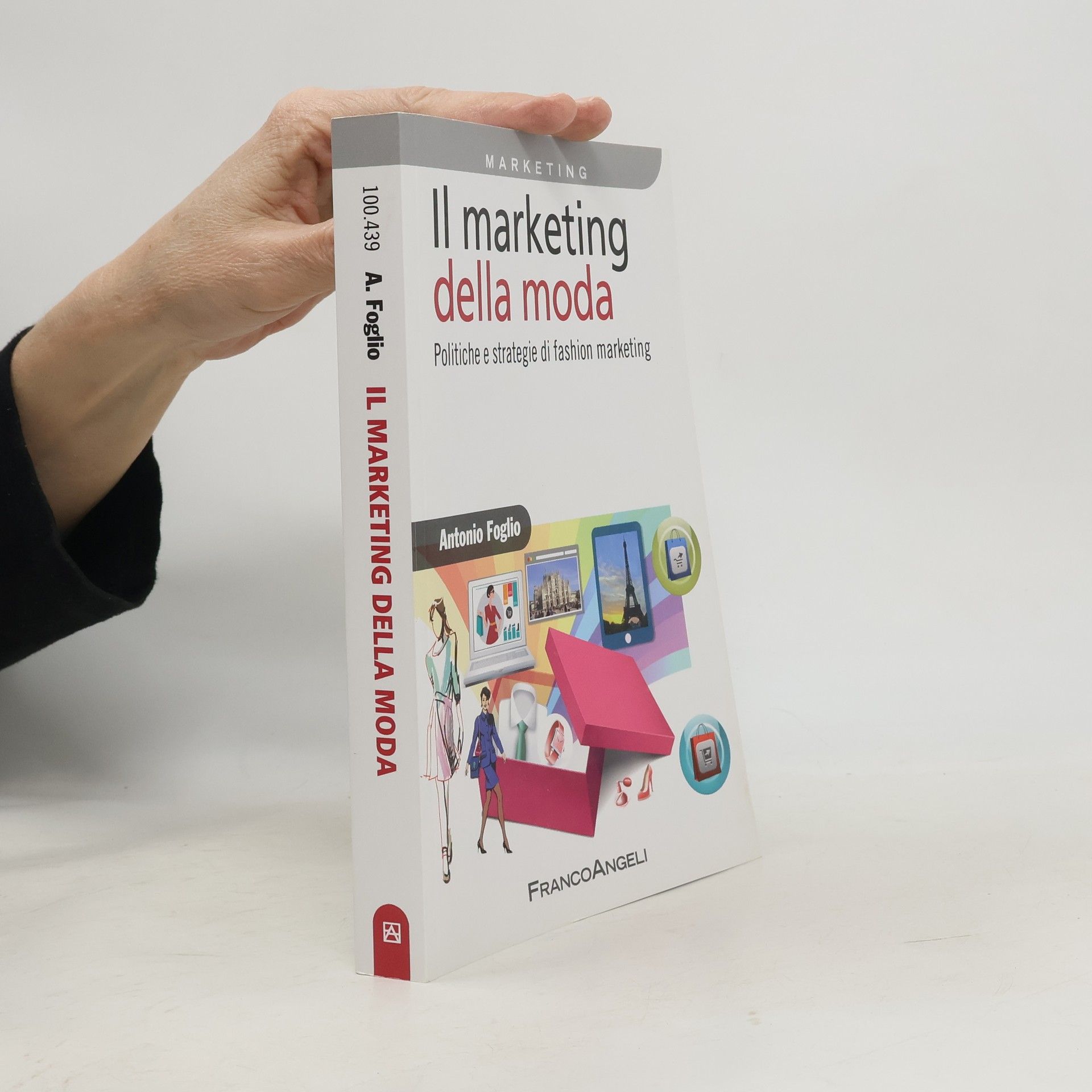 Antonio Foglio Il marketing della moda. Politiche e strategie di fashion marketing