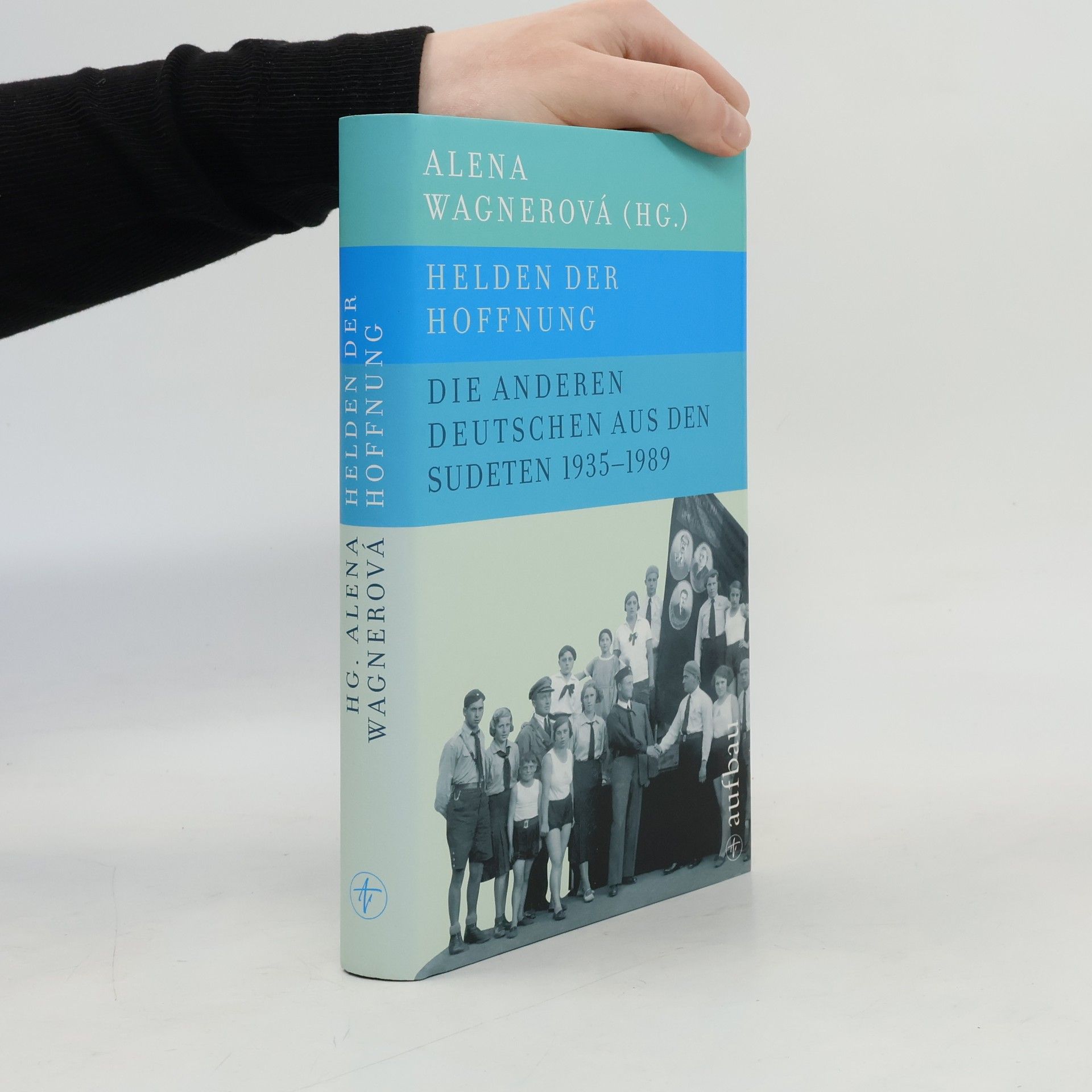 Helden der Hoffnung : Die anderen Deutschen aus den Sudeten 1935-1989