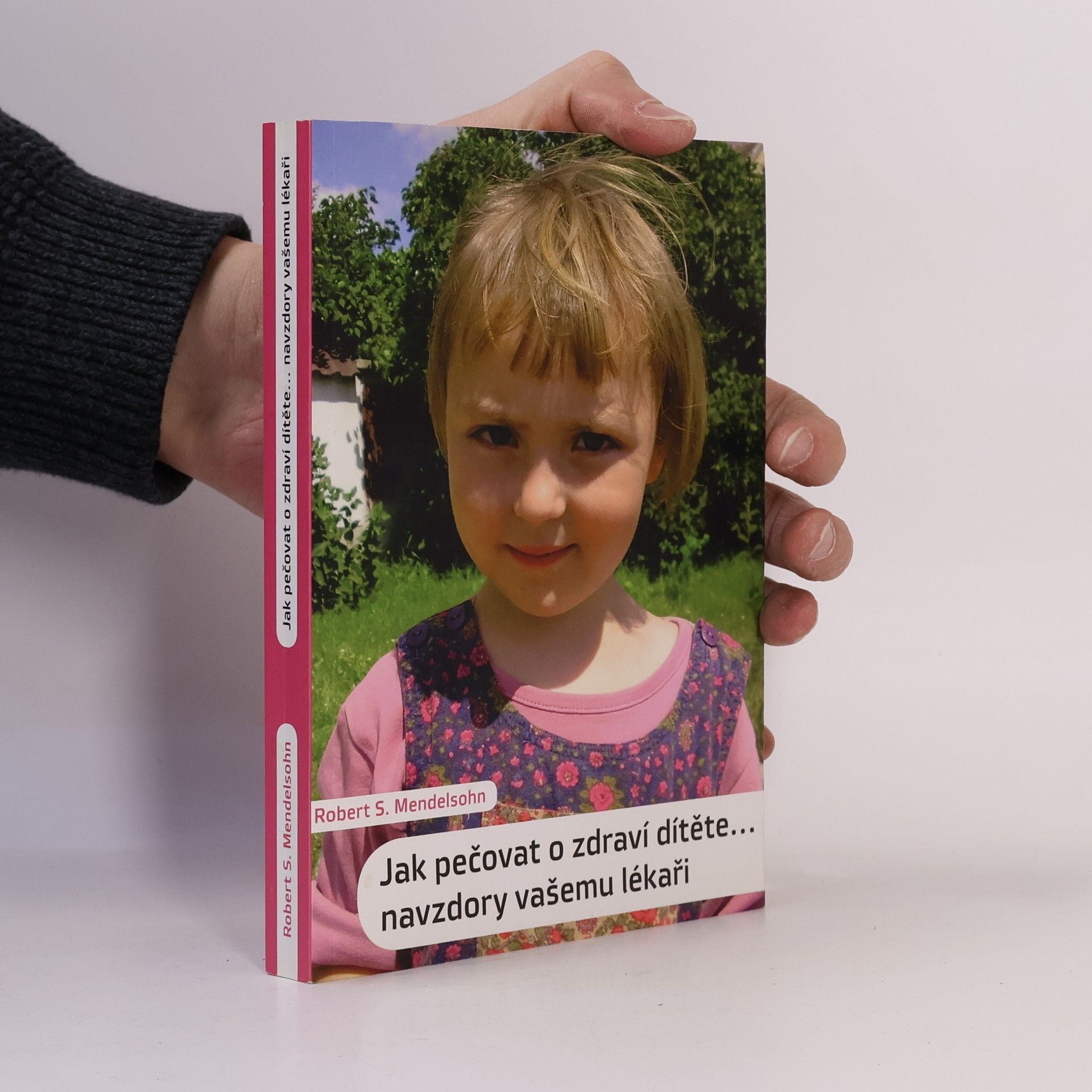 Robert S. Mendelsohn Jak pečovat o zdraví dítěte. Navzdory vašemu lékaři
