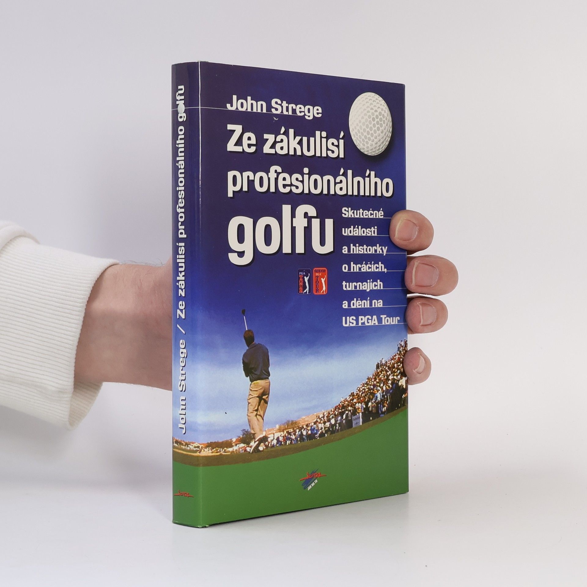 John Strege Ze zákulisí profesionálního golfu: Skutečné události a historky o hráčích, turnajích a dění na US PGA Tour