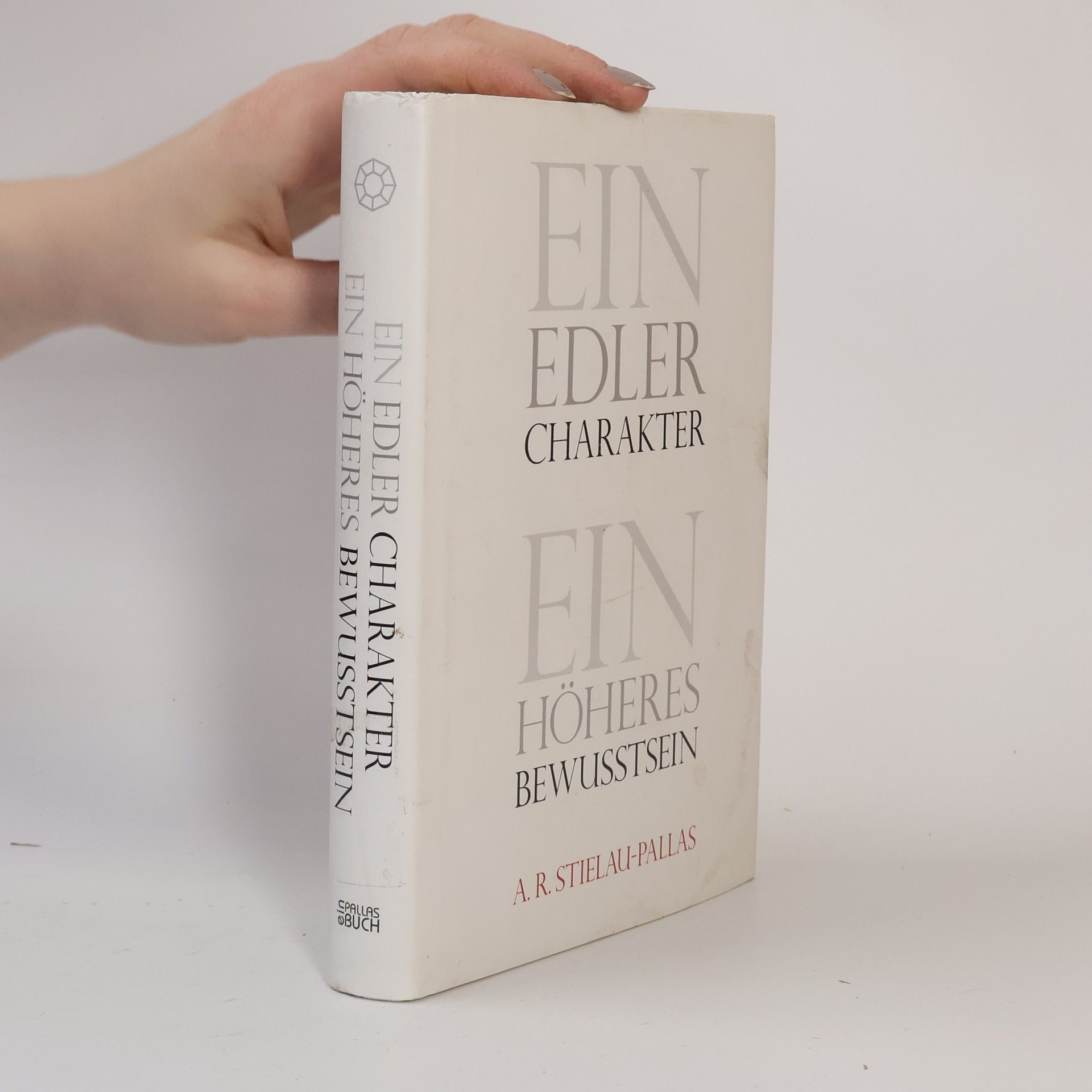 Alfred R. Stielau-Pallas Ein edler Charakter - ein höheres Bewußtsein