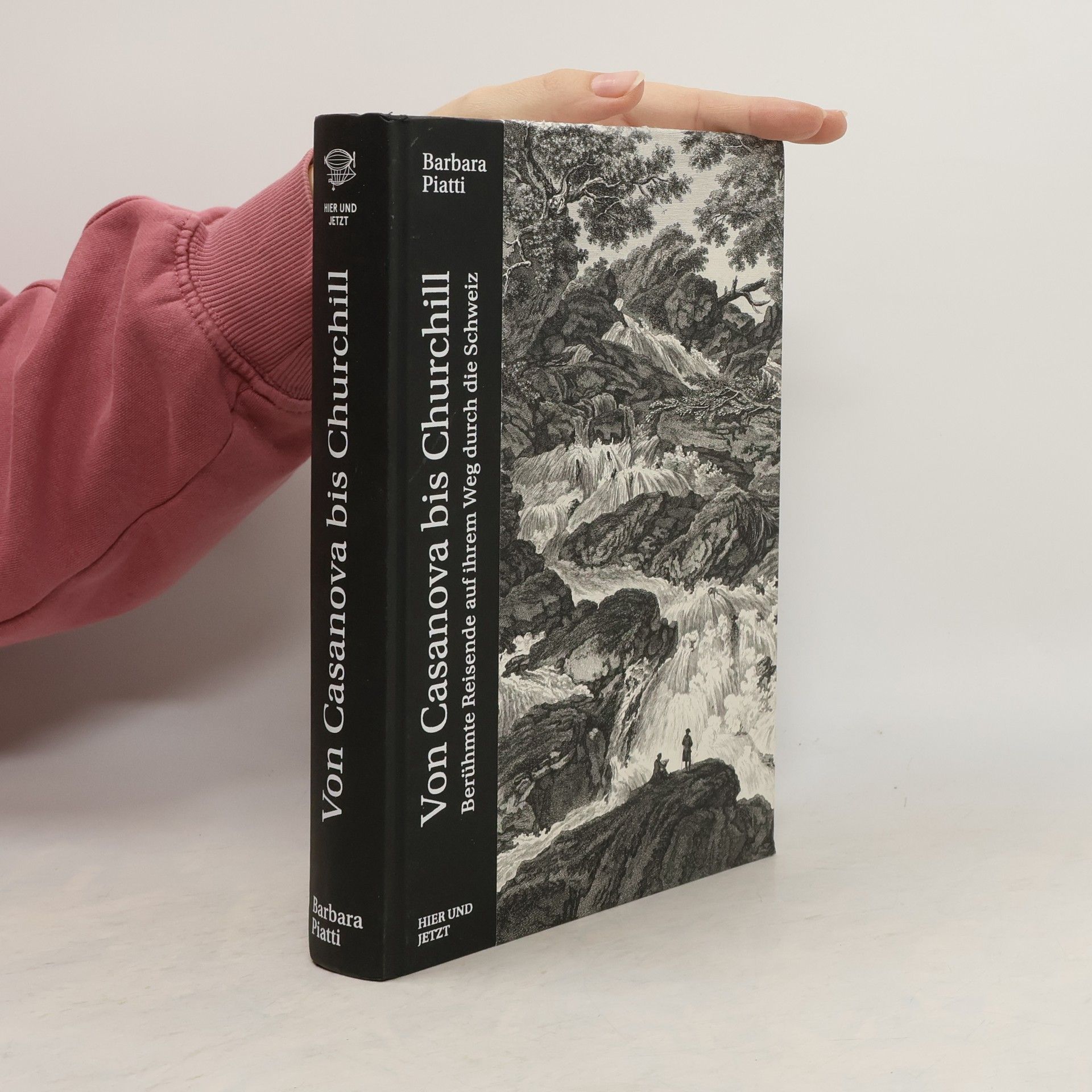 Barbara Piatti Von Casanova bis Churchill. Berühmte Reisende in der Schweiz