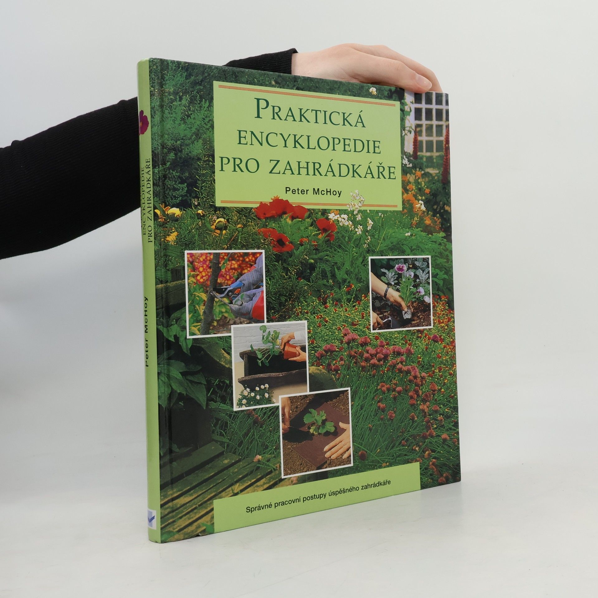 Peter Mac Hoy Praktická encyklopedie pro zahrádkáře: Správné pracovní postupy úspěšného zahrádkáře