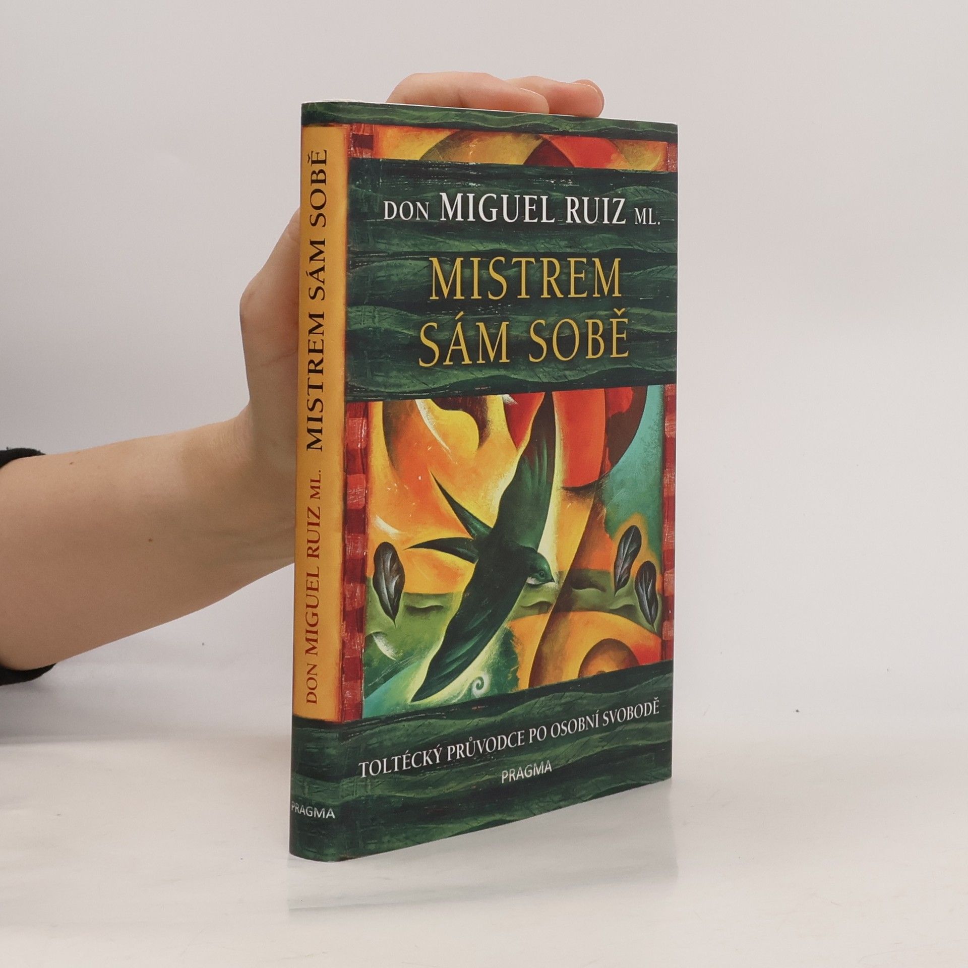 Don Miguel Ruiz Mistrem sám sobě. Toltécký průvodce po osobní svobodě