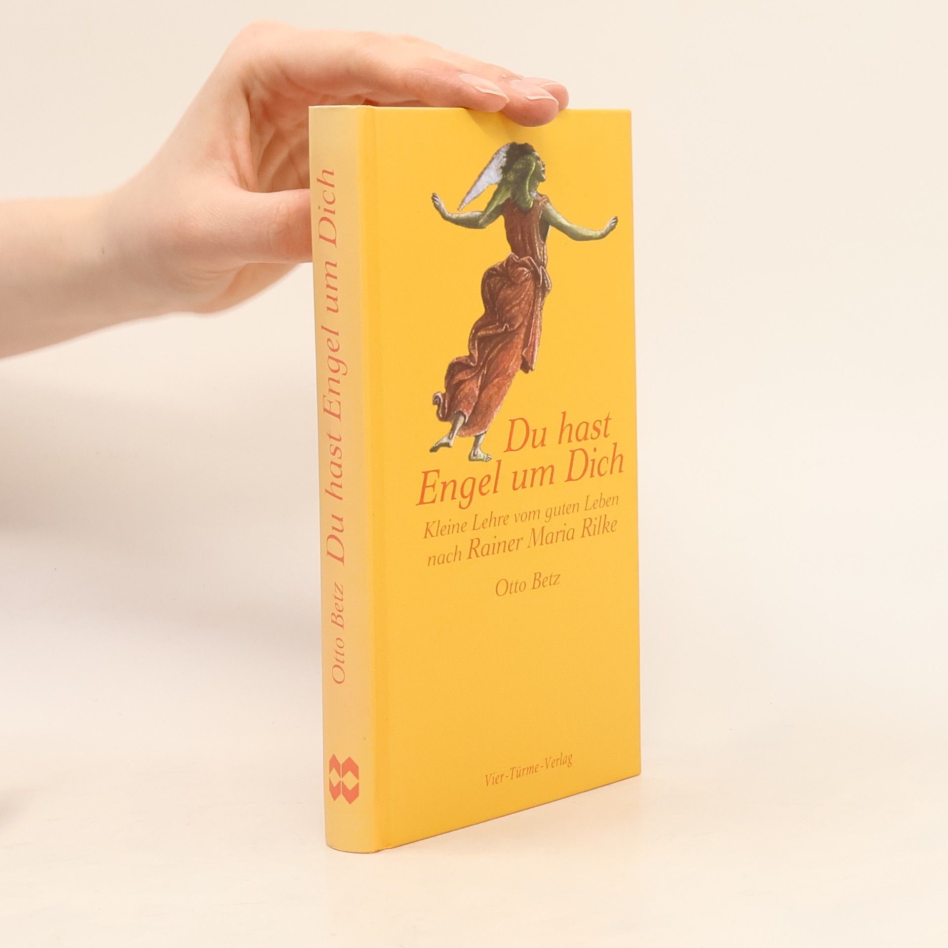 Otto Betz Du hast Engel um Dich. Kleine Lehre des guten Lebens nach Rainer Maria Rilke
