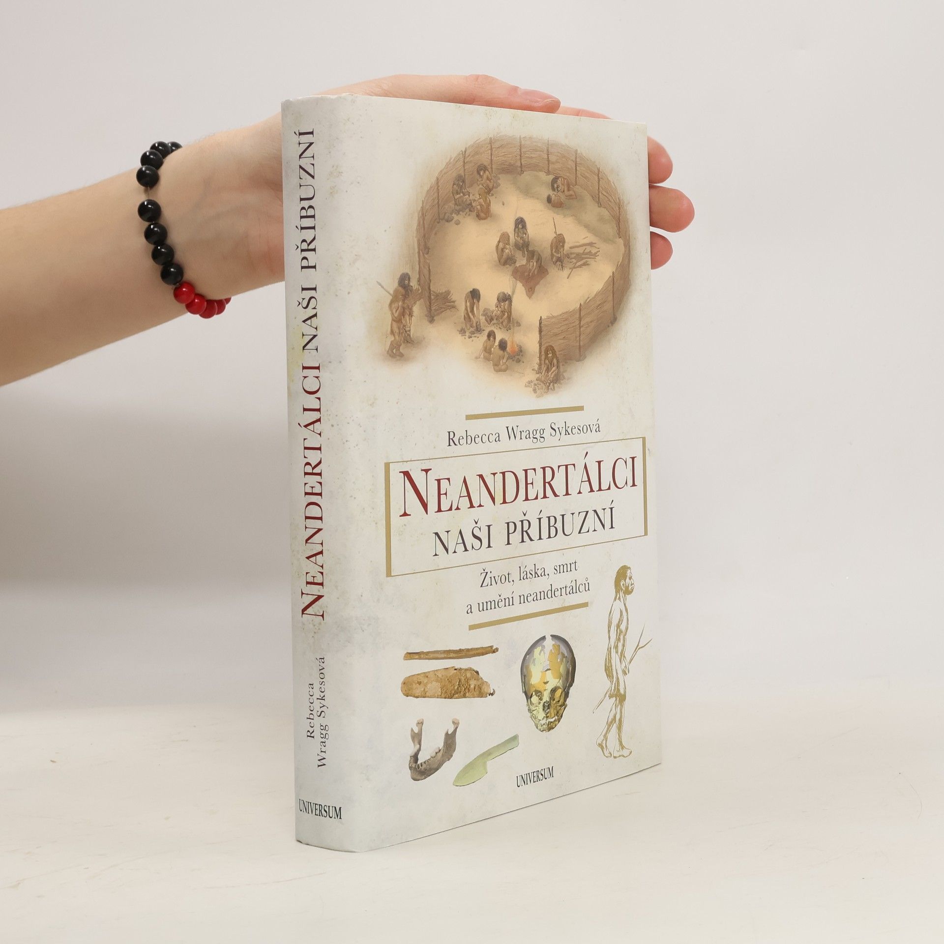 Becky Wragg Sykes Neandertálci - naši příbuzní : život, láska, smrt a umění neandertálců