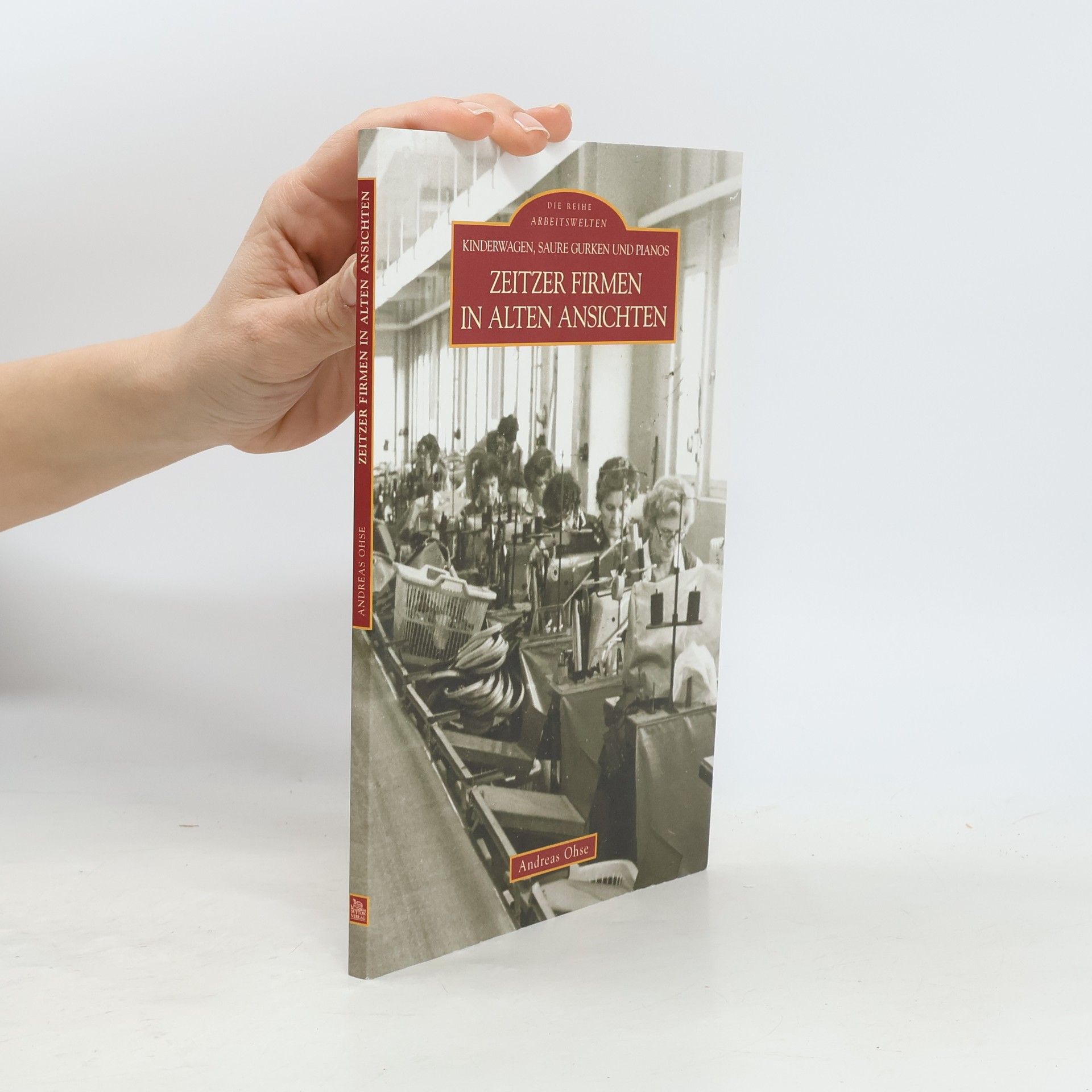 Andreas Ohse Arbeitswelten: Zeitzer Firmen in alten Ansichten