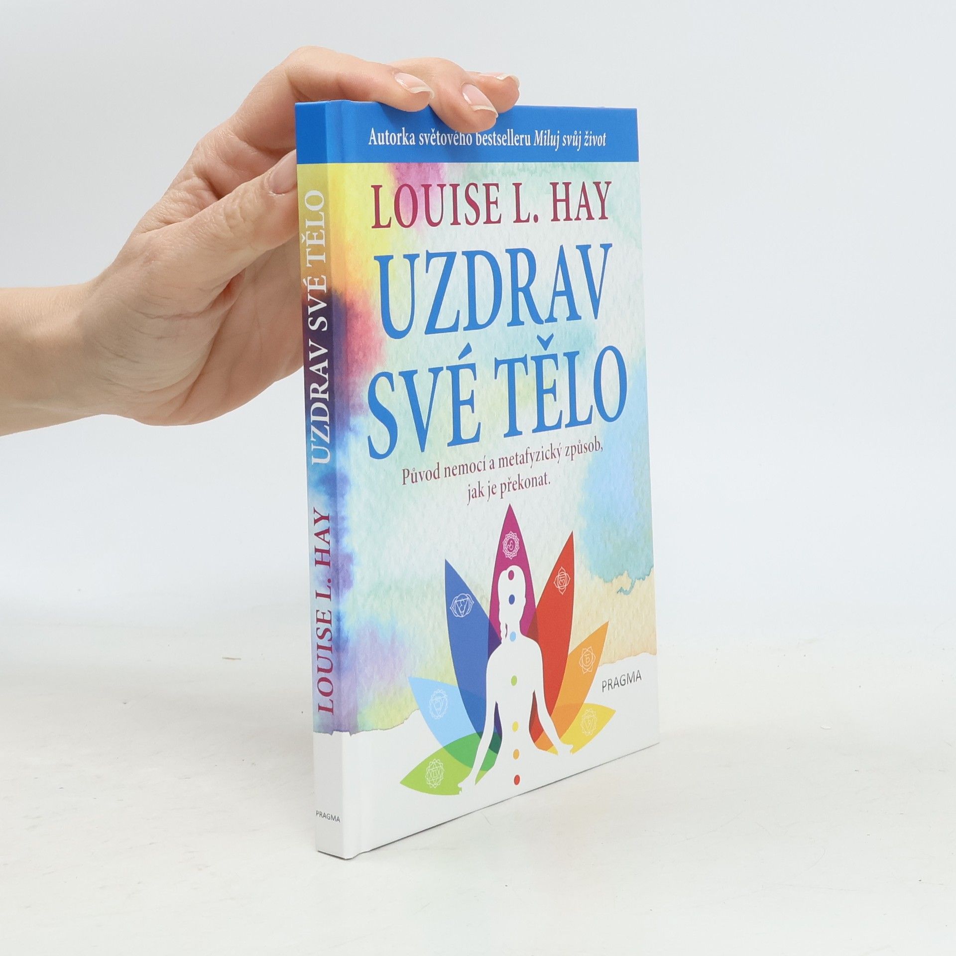 Louise Lynn Hay Uzdrav své tělo. Původ nemocí a metafyzický způsob, jak je překonat