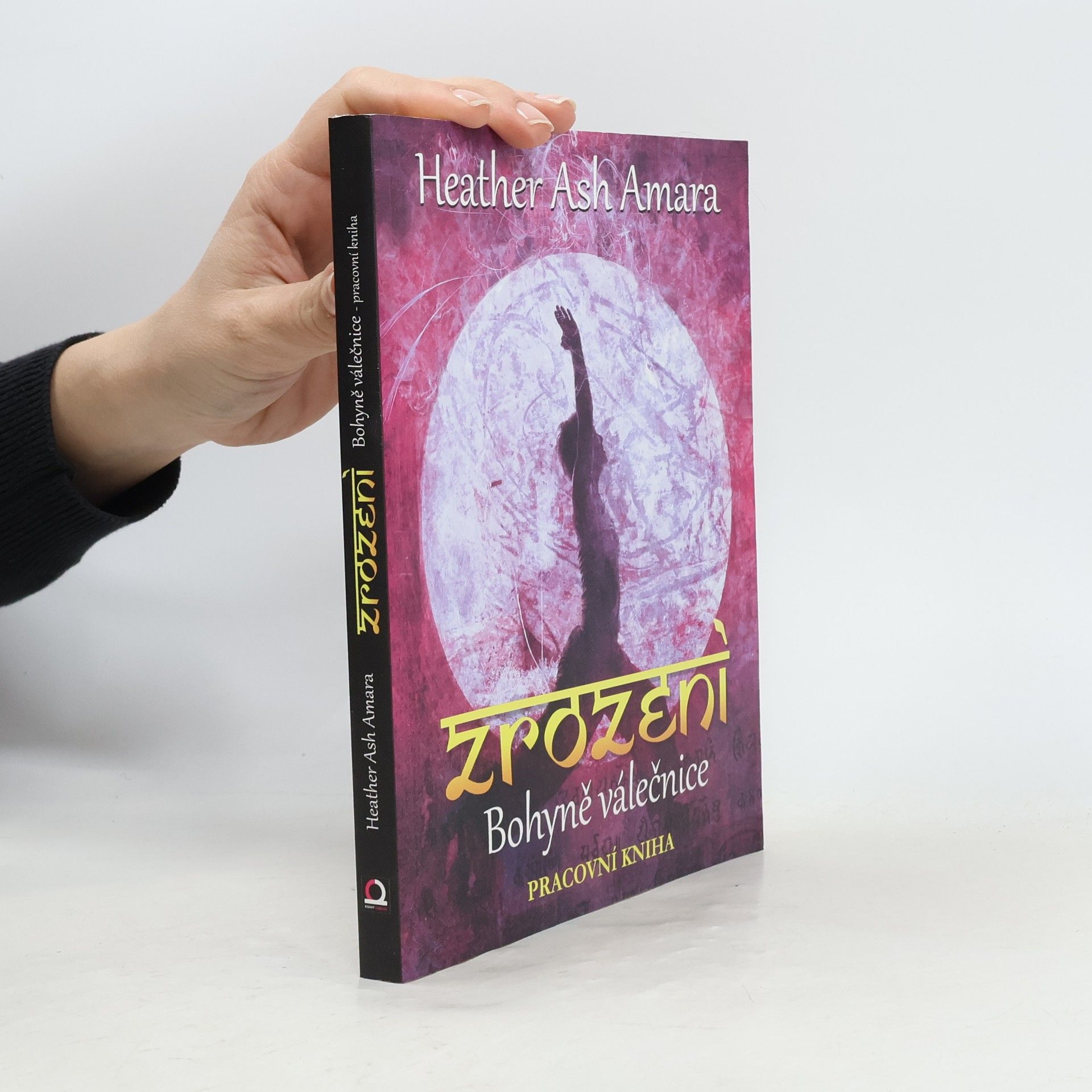 Heather Ash Amara Zrození Bohyně válečnice: Pracovní kniha