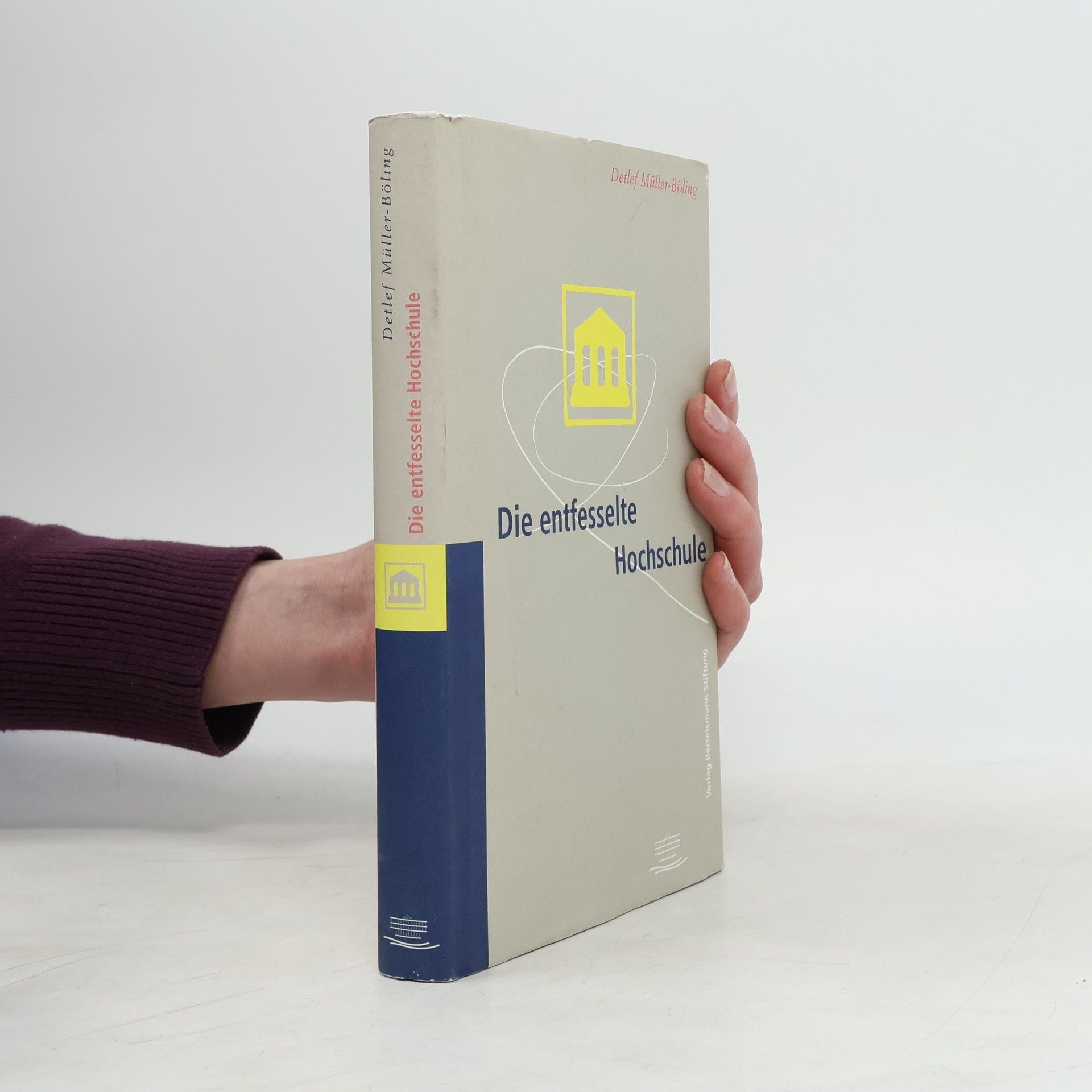 Detlef Müller-Böling Die entfesselte Hochschule