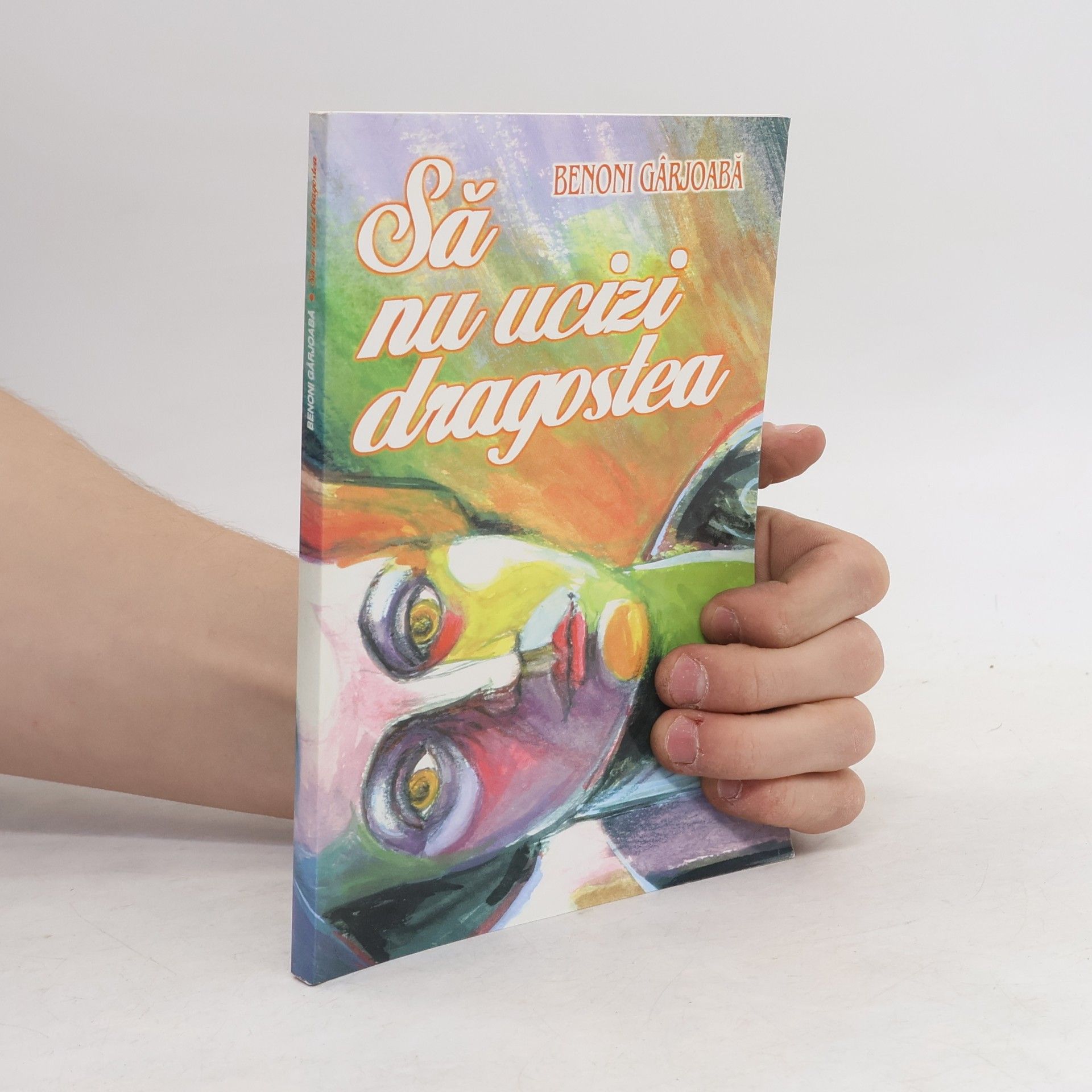 Benoni Gârjoabă Sa nu ucizi dragostea