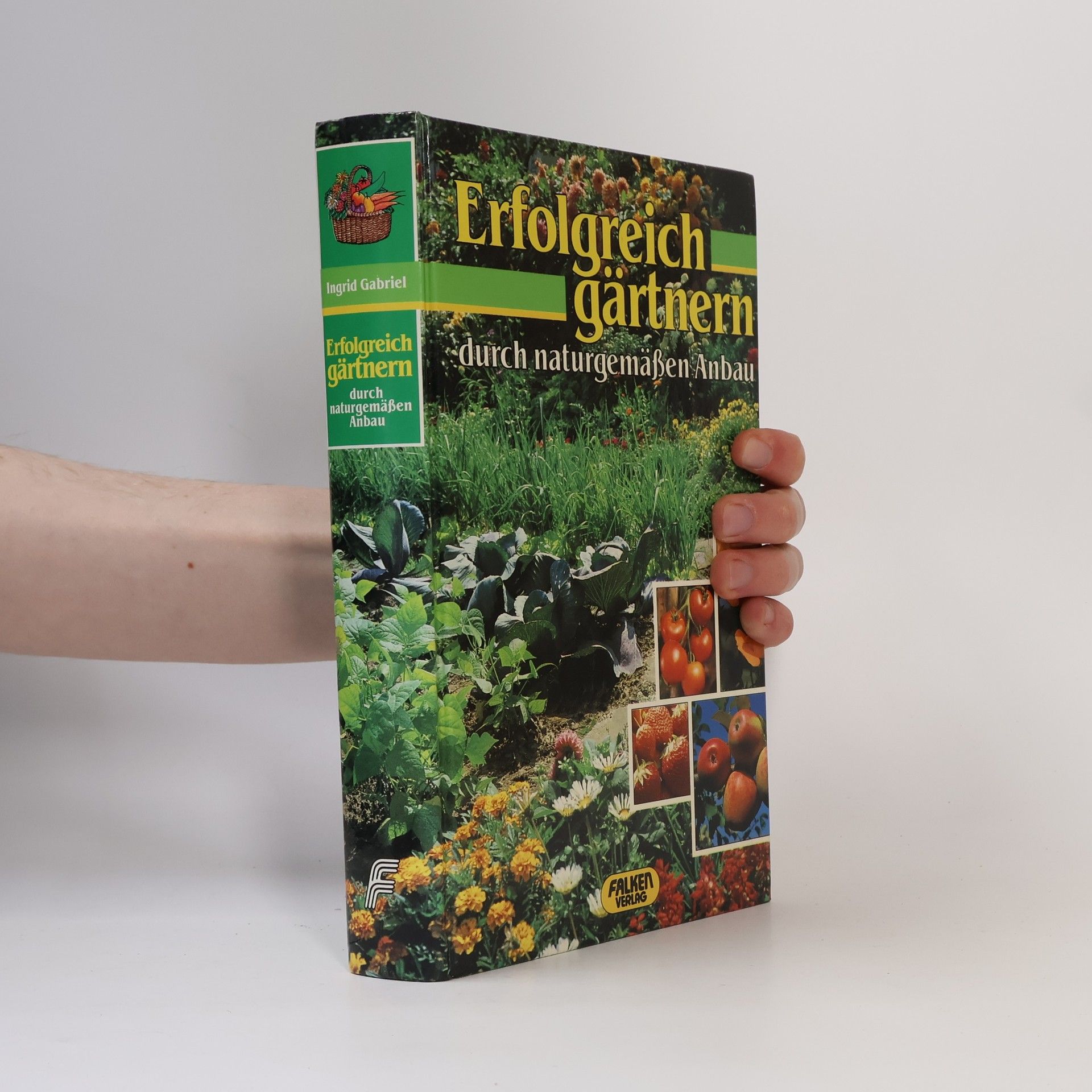 Ingrid Gabriel Erfolgreich gärtnern durch naturgemässen Anbau