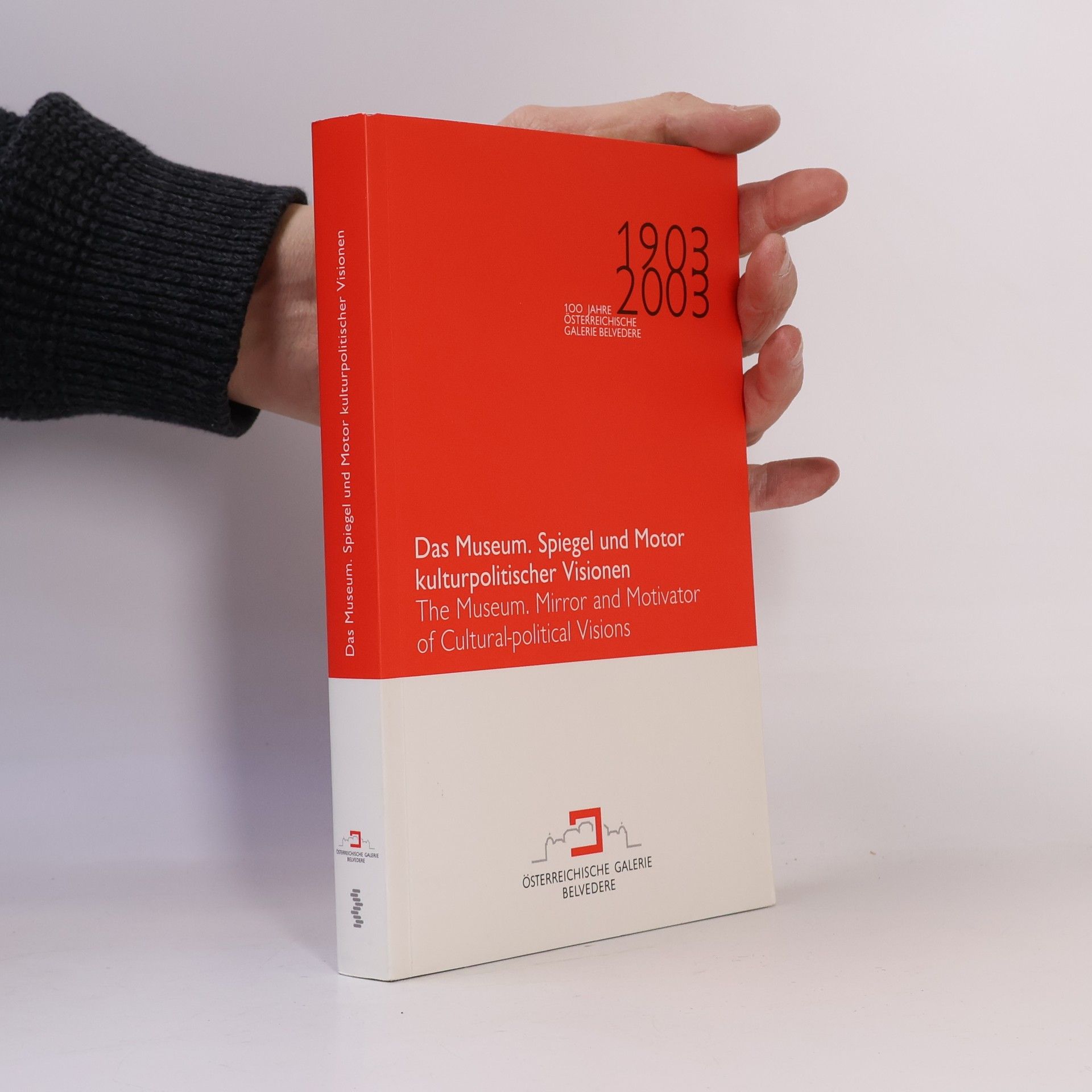 100 Jahre Österreichische Galerie Belvedere (1903-2003): Das Museum. Spiegel und Motor kulturpolitischer Visionen