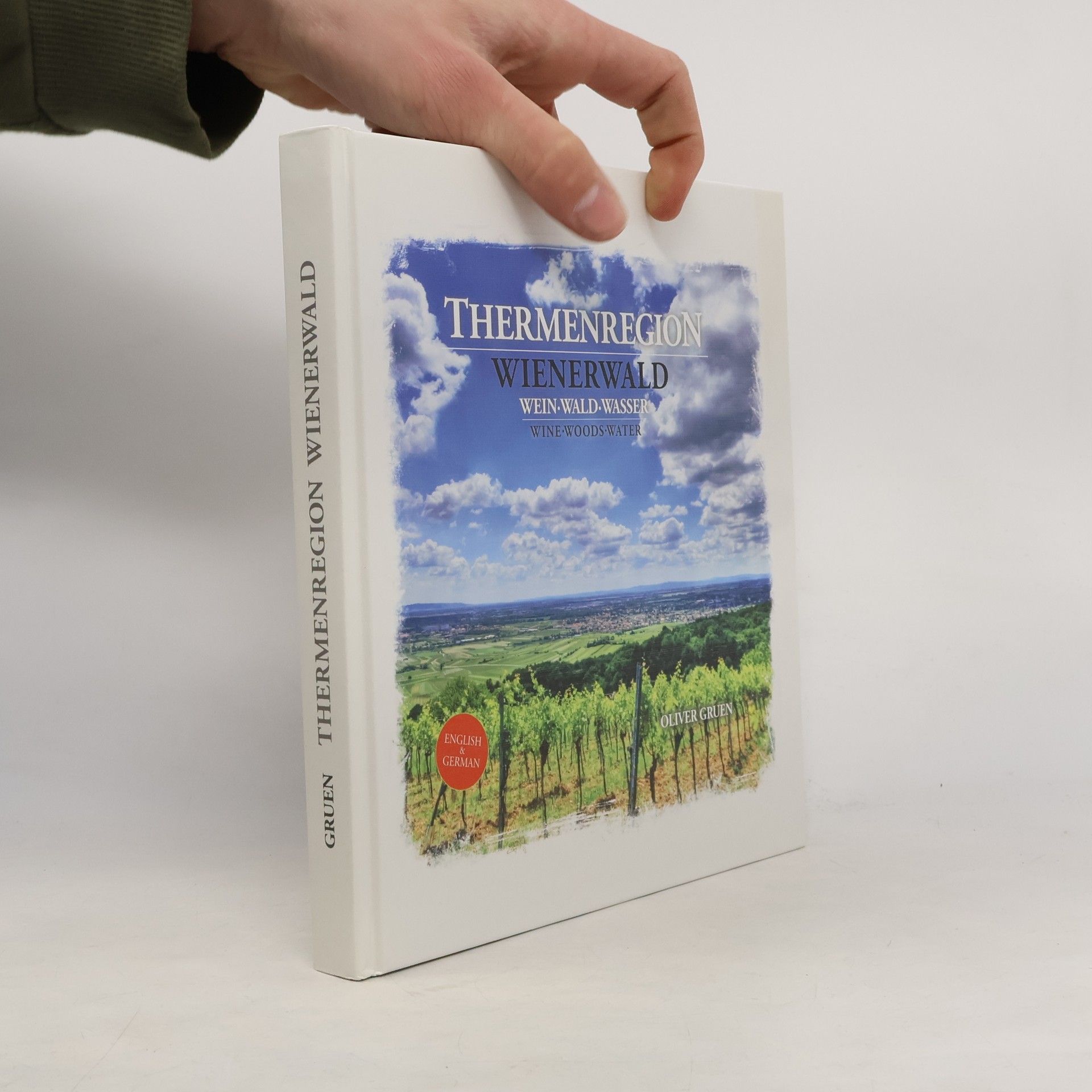 Oliver Gruen Thermenregion Wienerwald : Wein, Wald, Wasser = Thermenregion Wienerwald : wine, woods, water