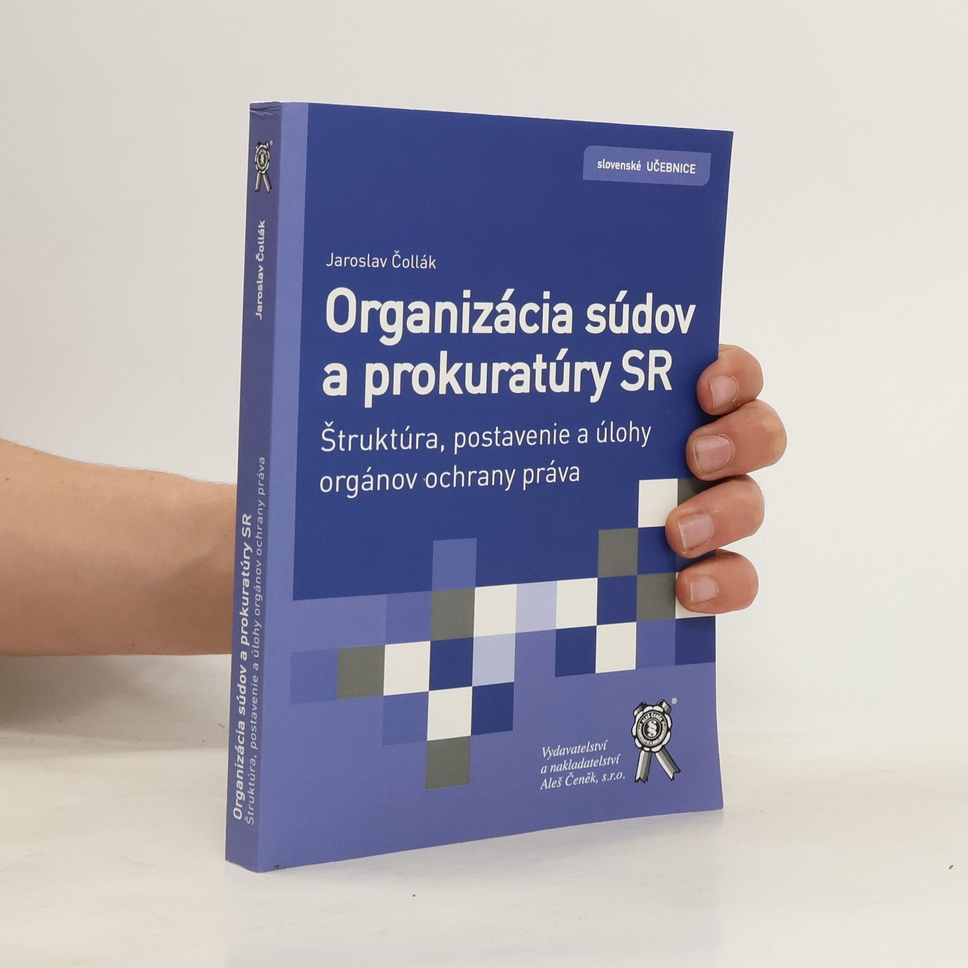 Jaroslav Čollák Organizácia súdov a prokuratúry SR. Štruktúra, postavenie a úlohy orgánov ochrany práva