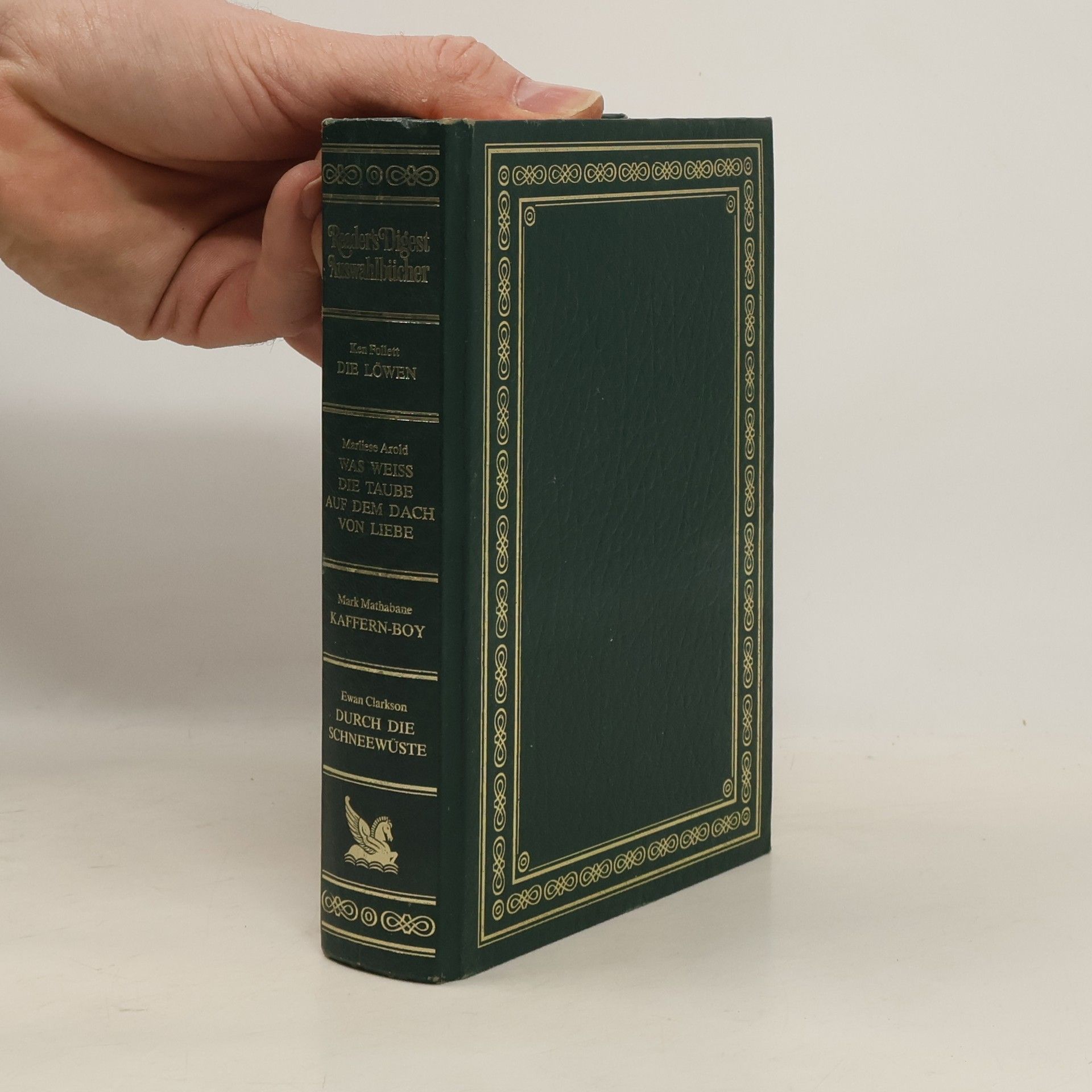 Kolektiv autorů Reader's Digest Auswahlbücher. Die Löwen. Was weiß die Taube auf dem Dach von Liebe. Kaffern-Boy. Durch die Schneewüste