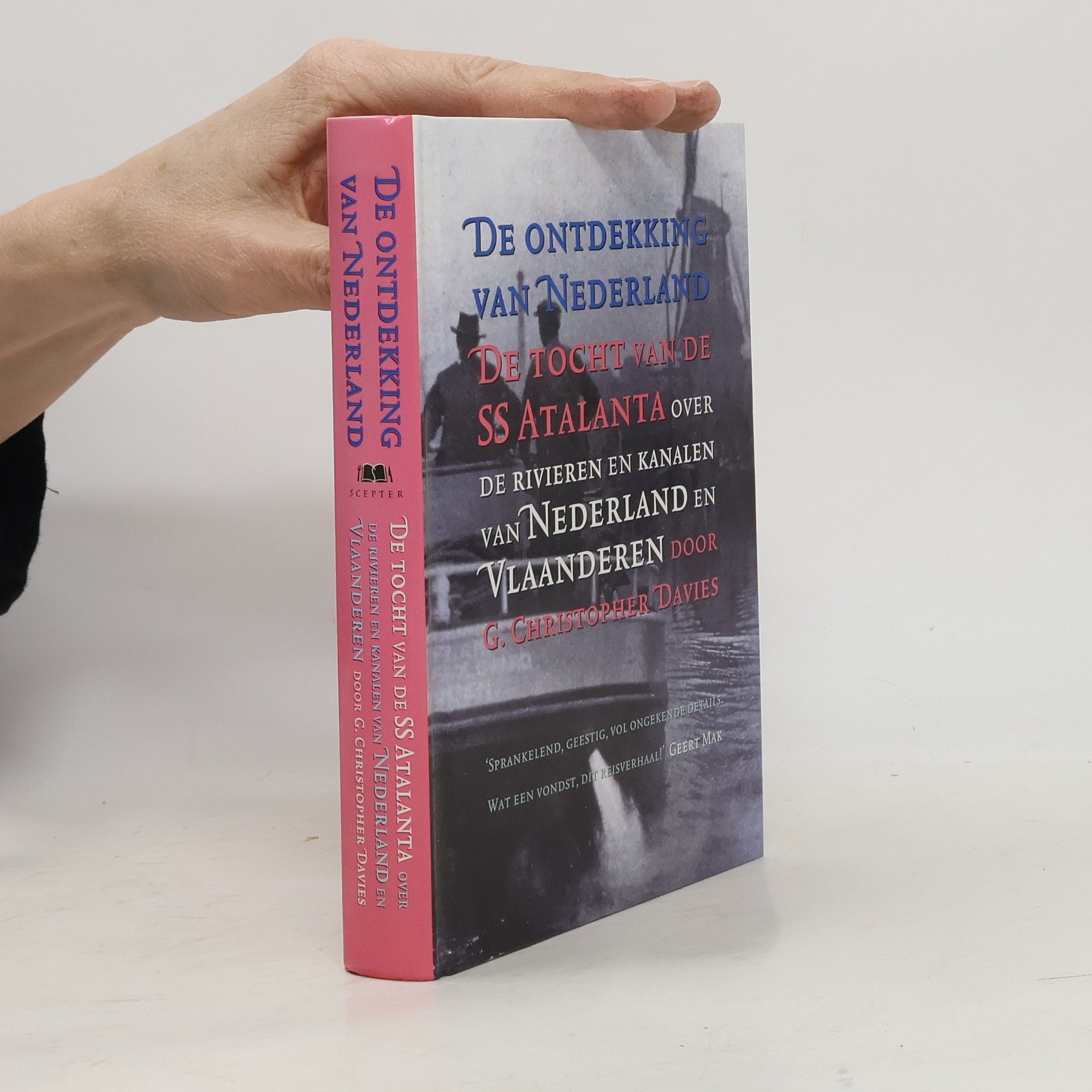 George Christopher Davies De Ontdekking van Nederland. De Tocht van de SS Atalanta over de Rivieren en Kanalen van Nederland en Vlaanderen