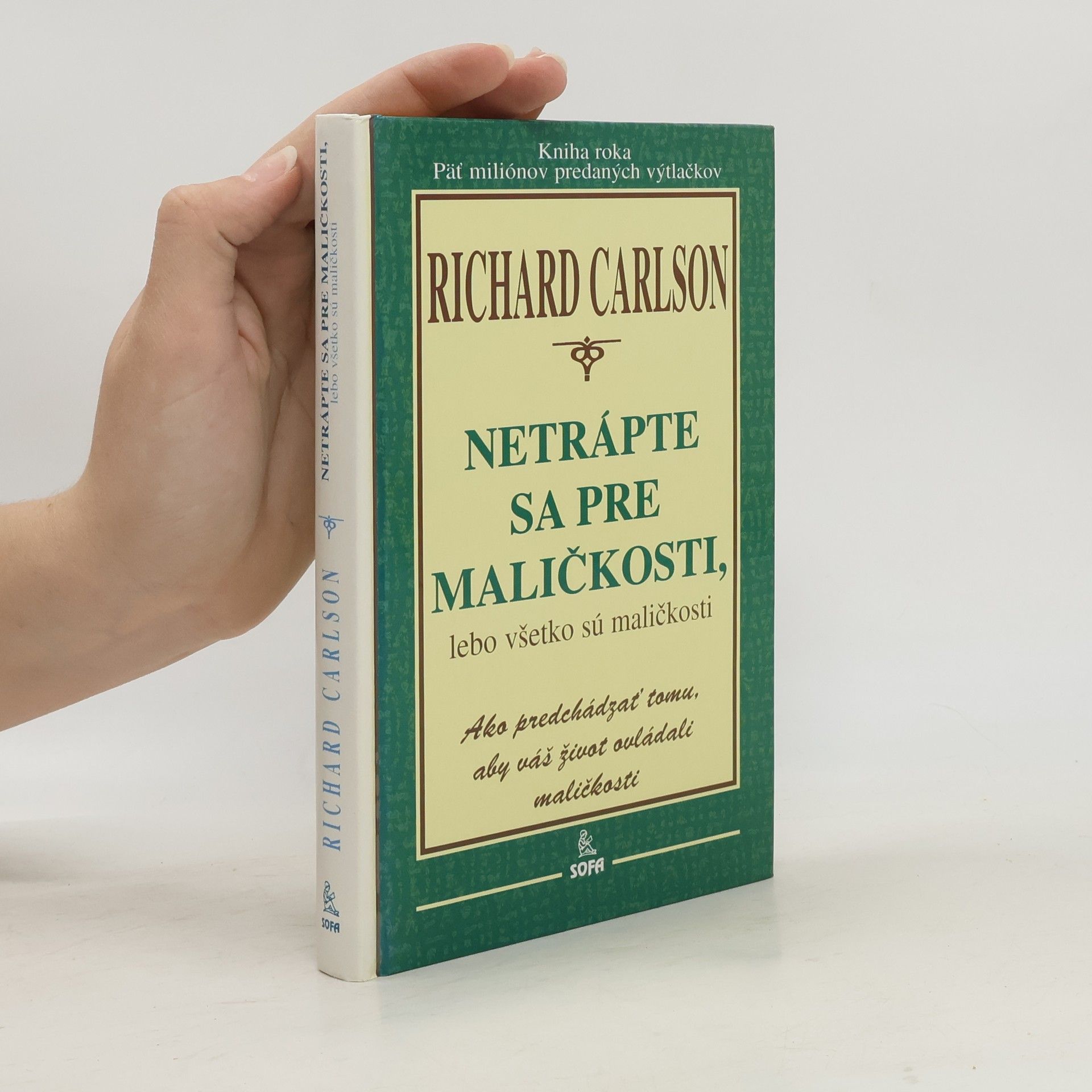 Richard Carlson Netrápte sa pre maličkosti, lebo všetko sú maličkosti