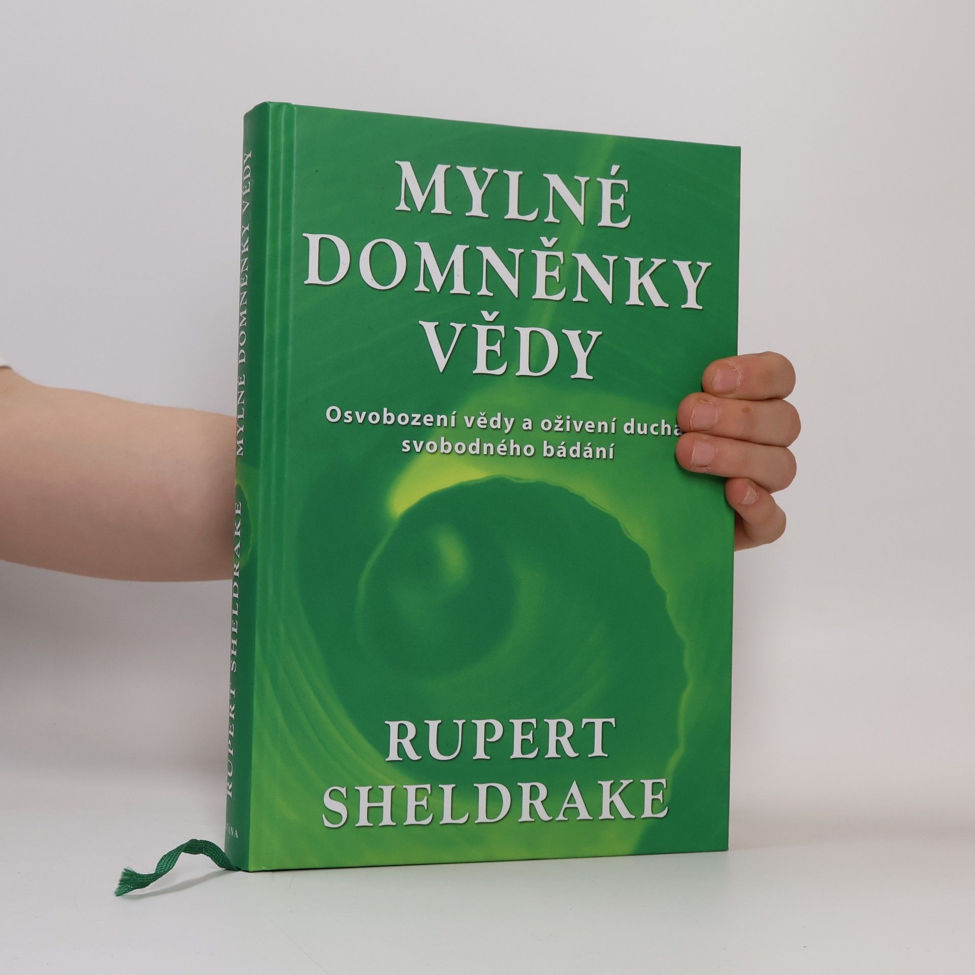 Rupert Sheldrake Mylné domněnky vědy. Osvobození vědy a oživení ducha svobodného bádání
