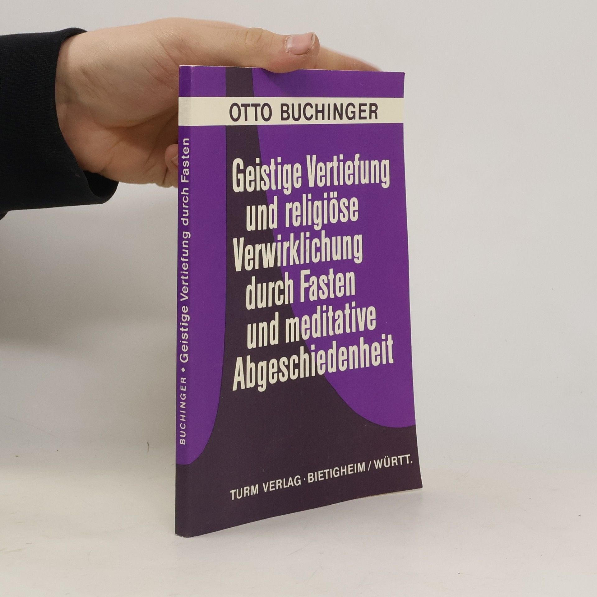 Otto Buchinger Geistige Vertiefung und religiöse Verwirklichung durch Fasten und meditative Abgeschiedenheit