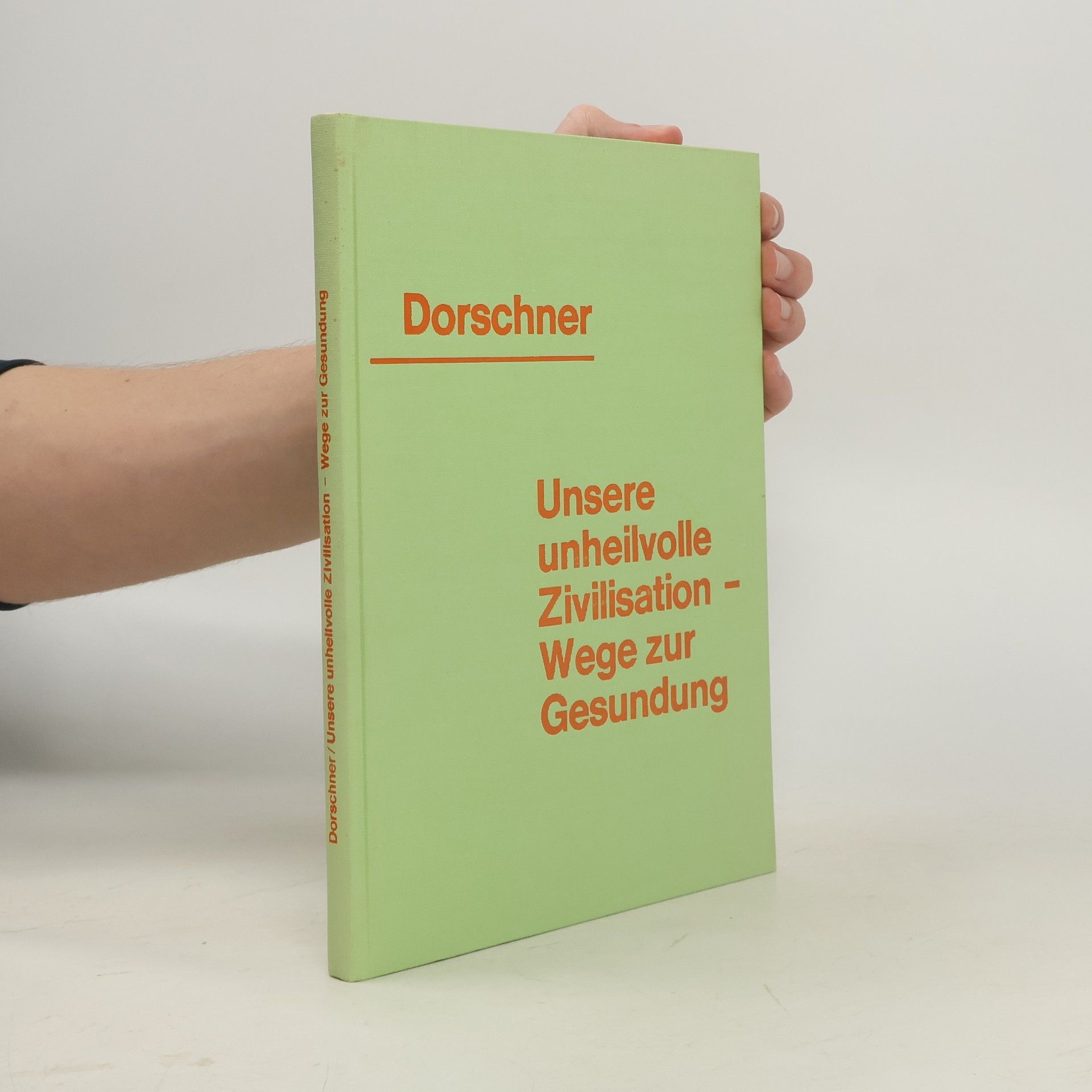 Alfred Dorschner Unsere unheilvolle Zivilisation