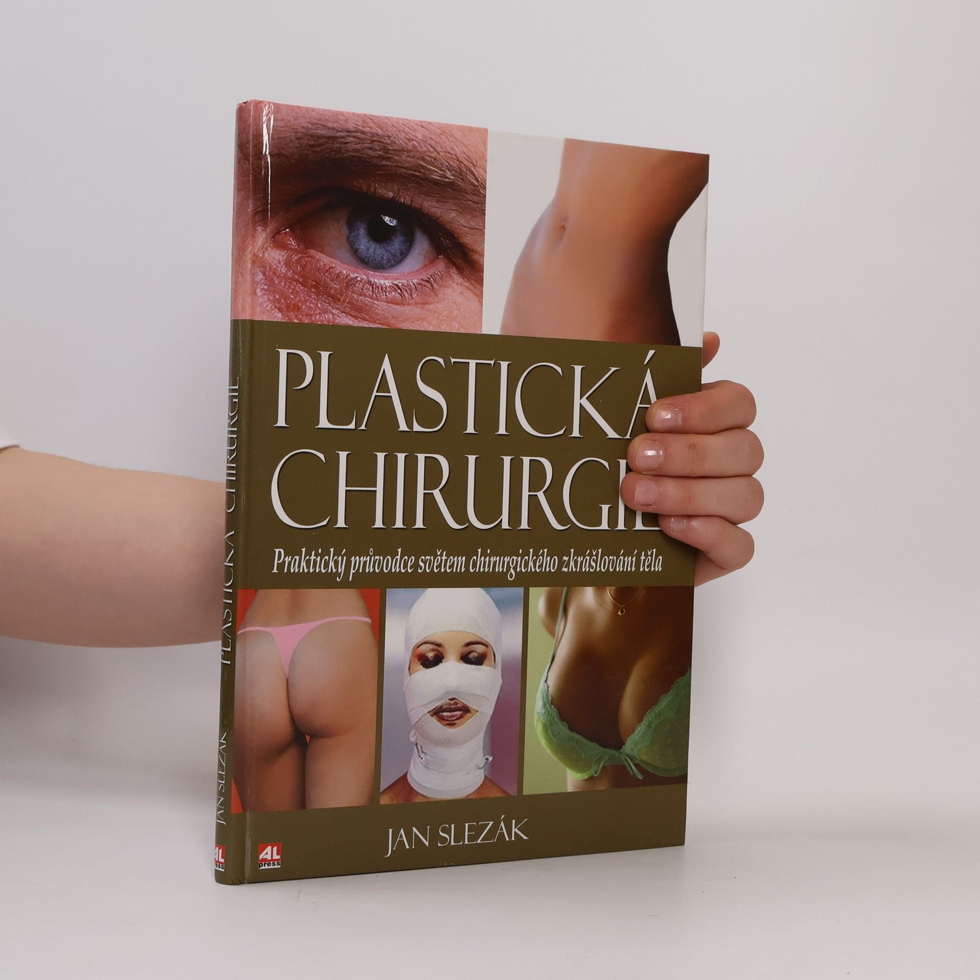 Jan Slezák Plastická chirurgie : praktický průvodce světem chirurgického zkrášlování těla