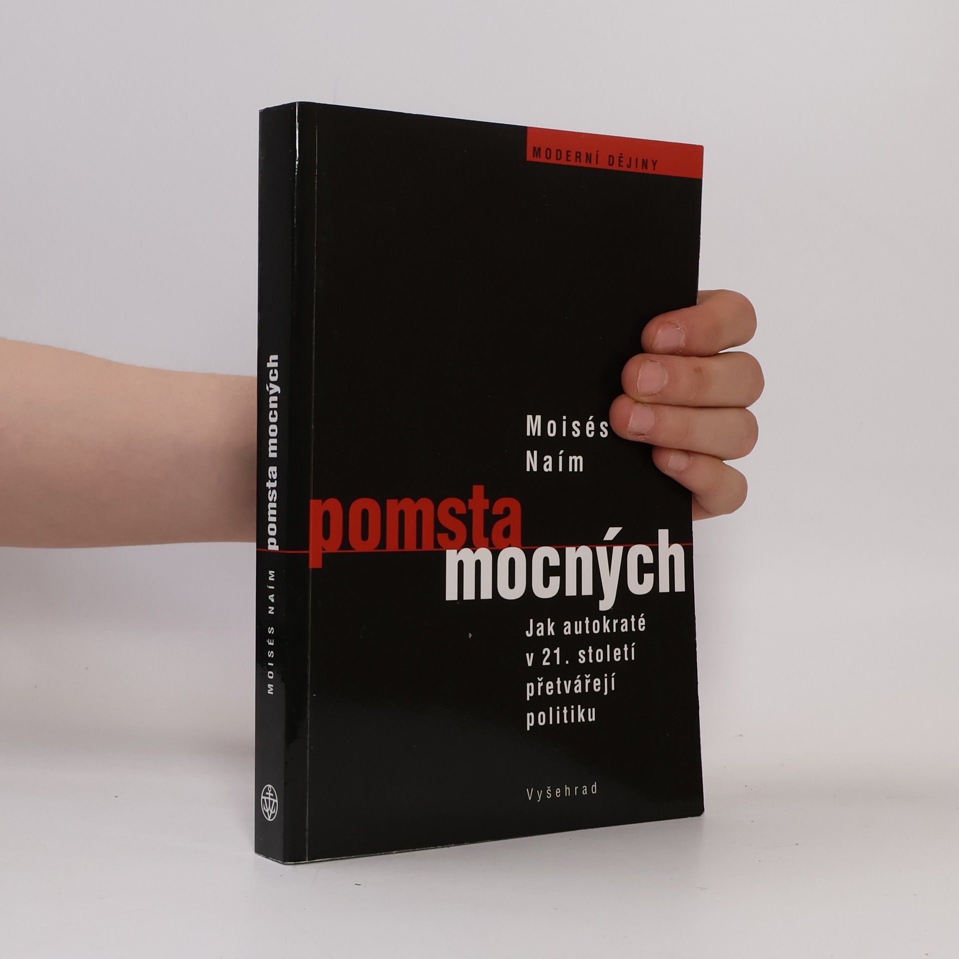 Moisés Naím Pomsta mocných: Jak autokrati přetvářejí politiku v 21. století