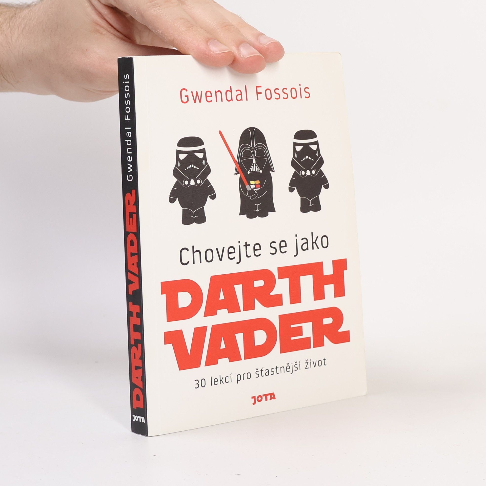 Gwendal Fossois Chovejte se jako Darth Vader : 30 lekcí pro šťastnější život