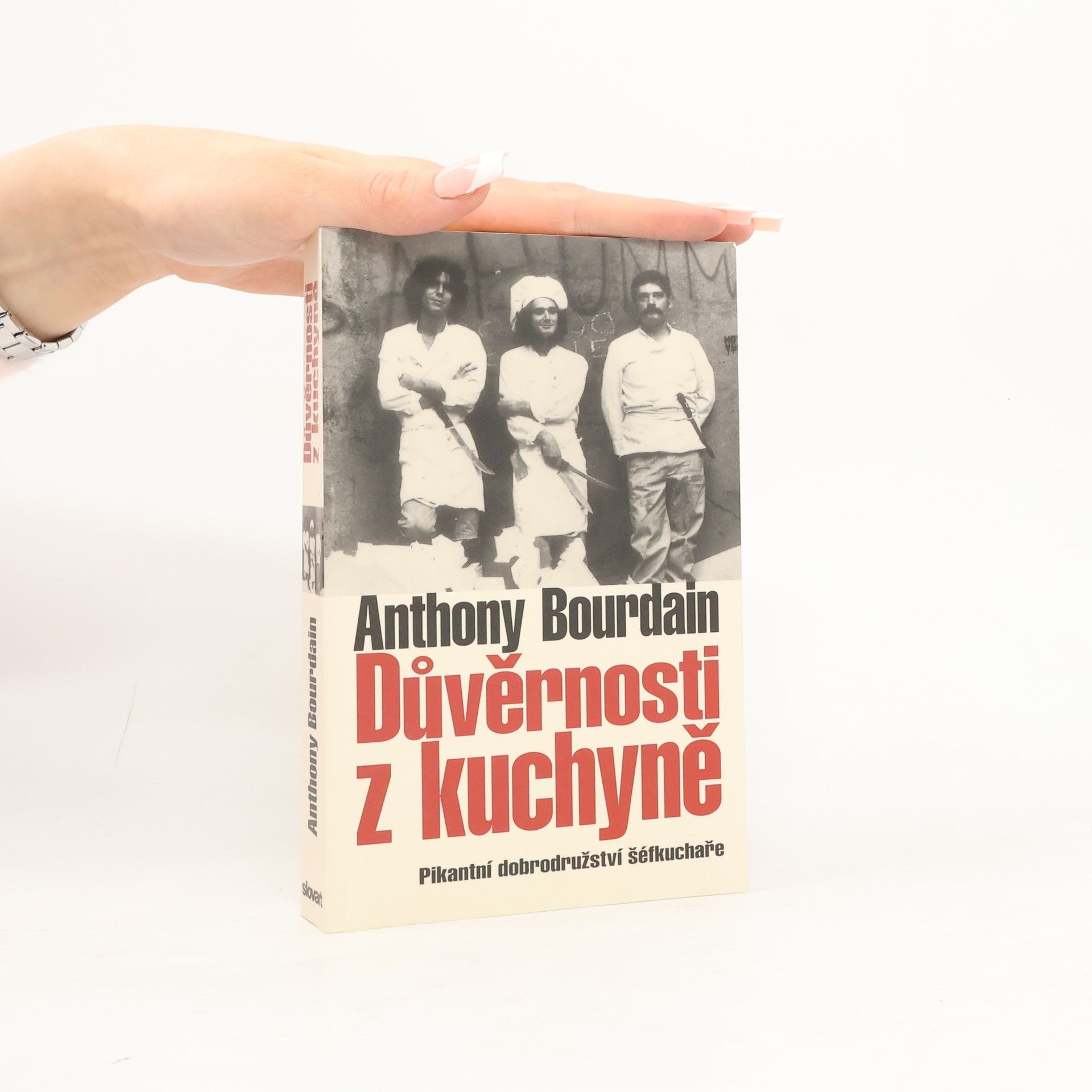 Anthony Bourdain Důvěrnosti z kuchyně : pikantní dobrodružství šéfkuchaře