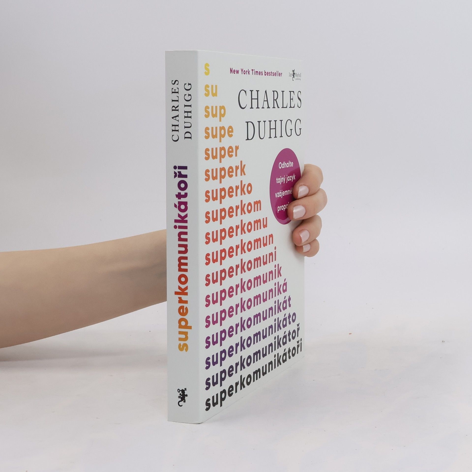 Charles Duhigg Superkomunikátoři: Odhalte tajný jazyk vzájemného propojení