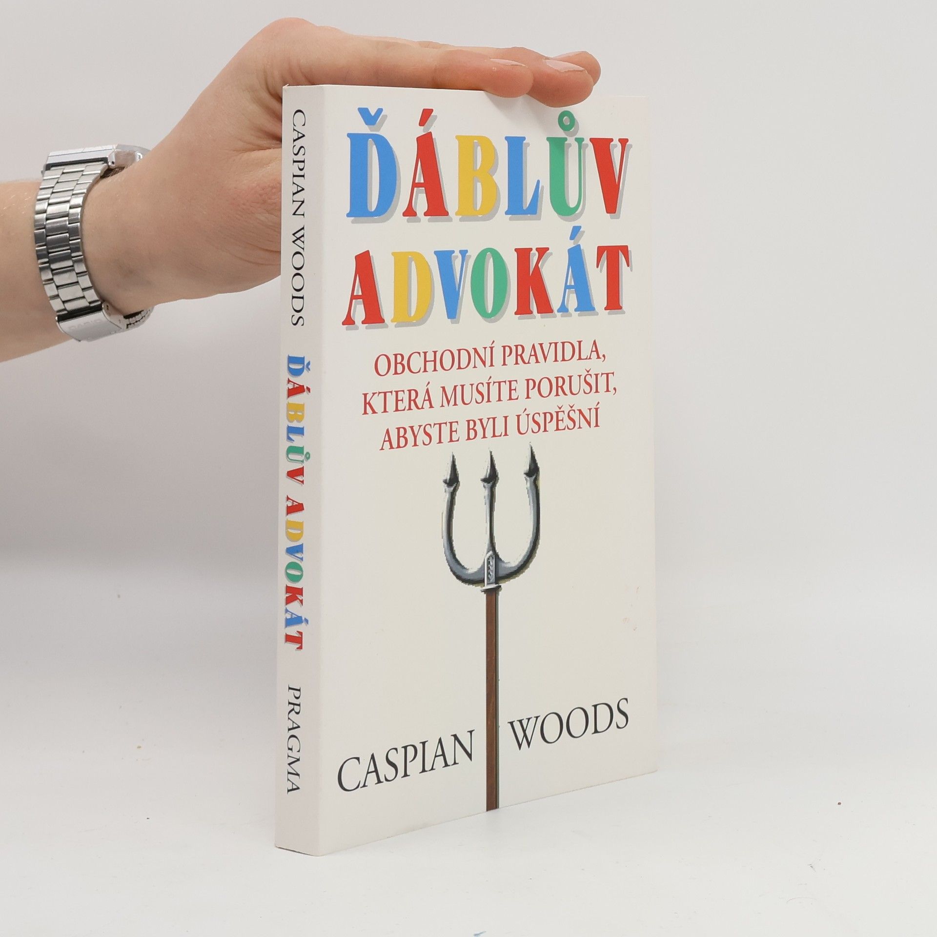 Caspian Woods Ďáblův advokát: Obchodní pravidla, která musíte porušit, abyste byli úspěšní