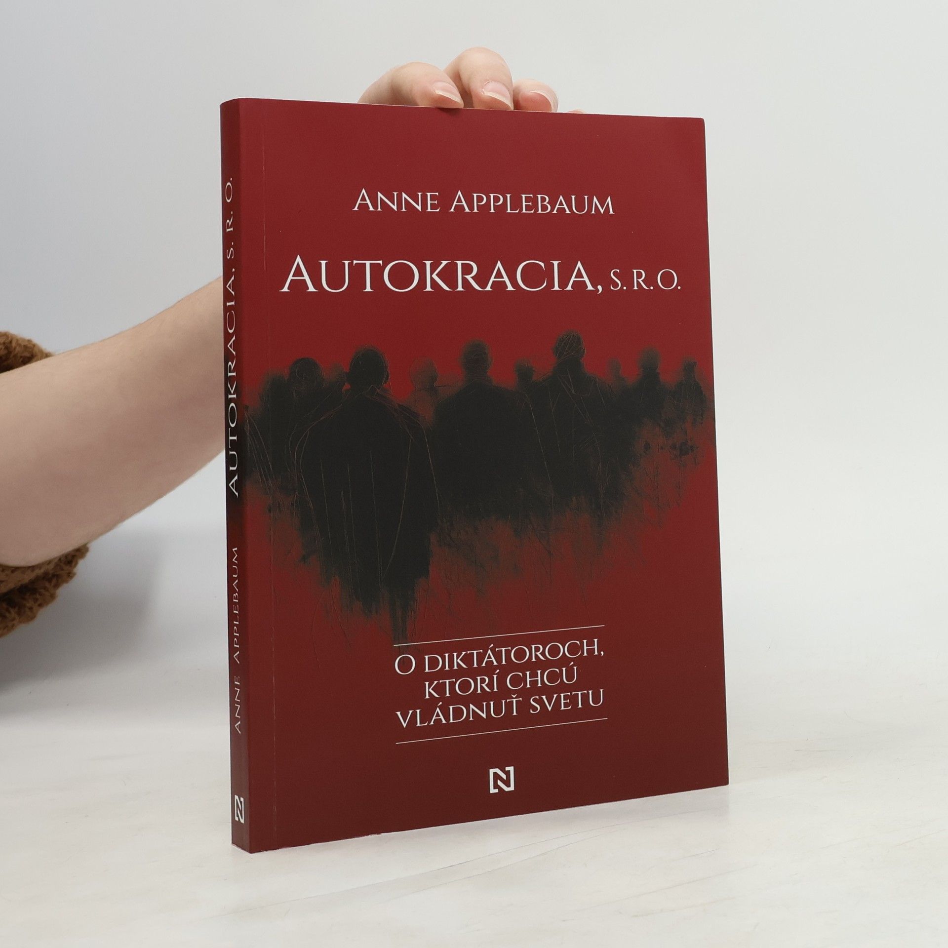 Anne Applebaum Autokracia, s. r. o.: O diktátoroch, ktorí chcú vládnuť svetu