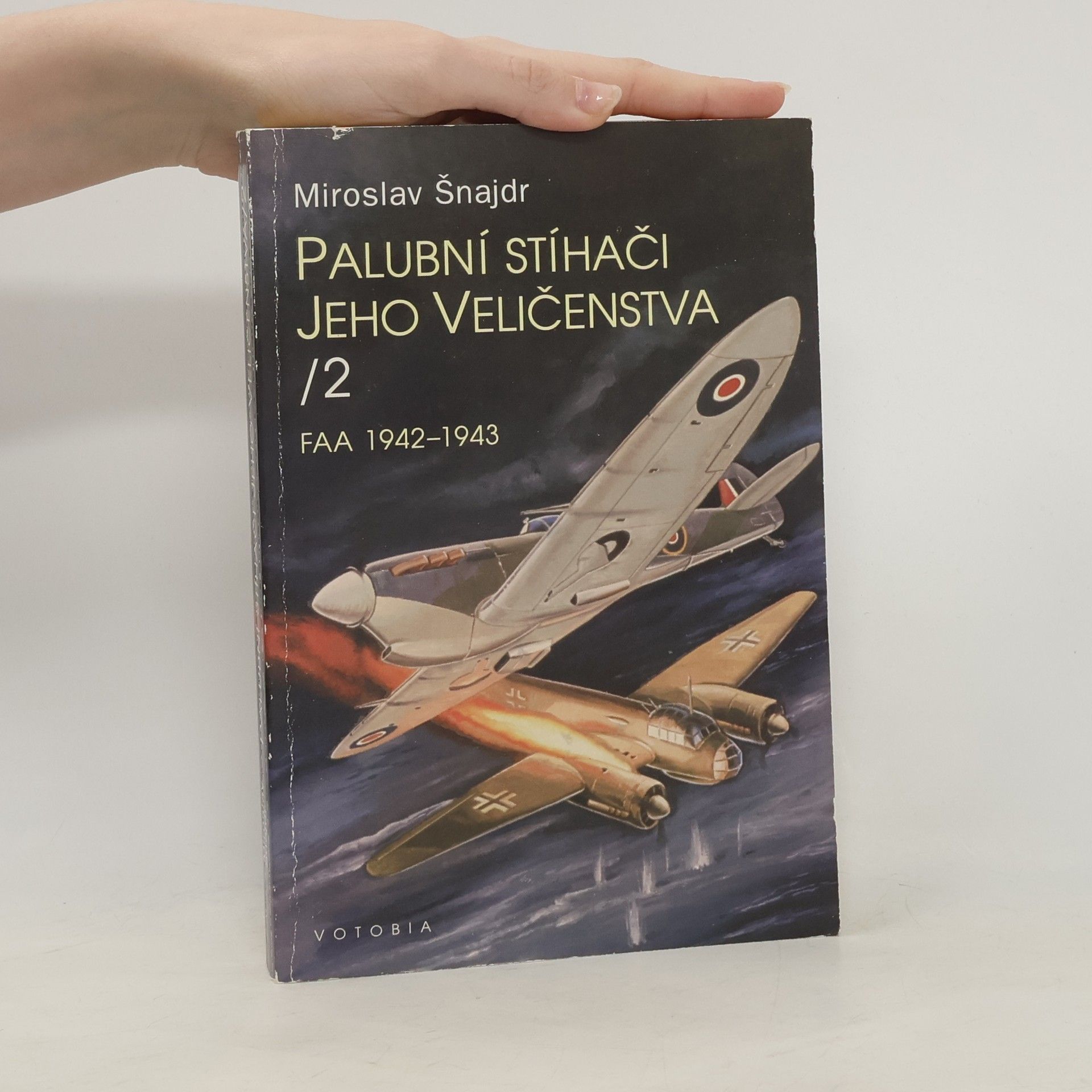Miroslav Šnajdr Palubní stíhači Jeho Veličenstva II. FAA 1942-1943