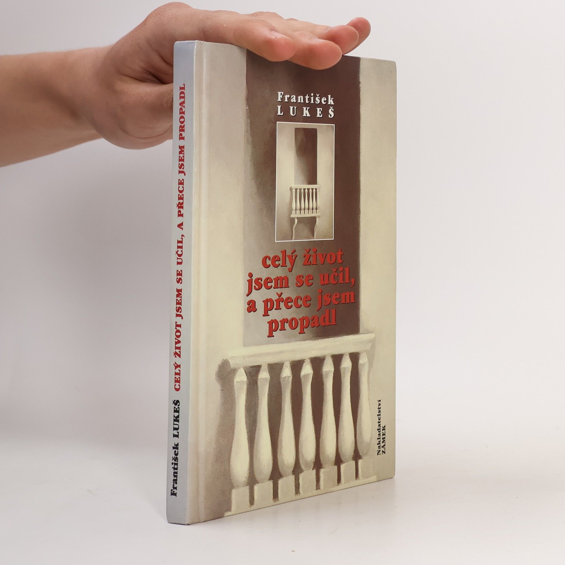 František Lukeš Celý život jsem se učil, a přece jsem propadl